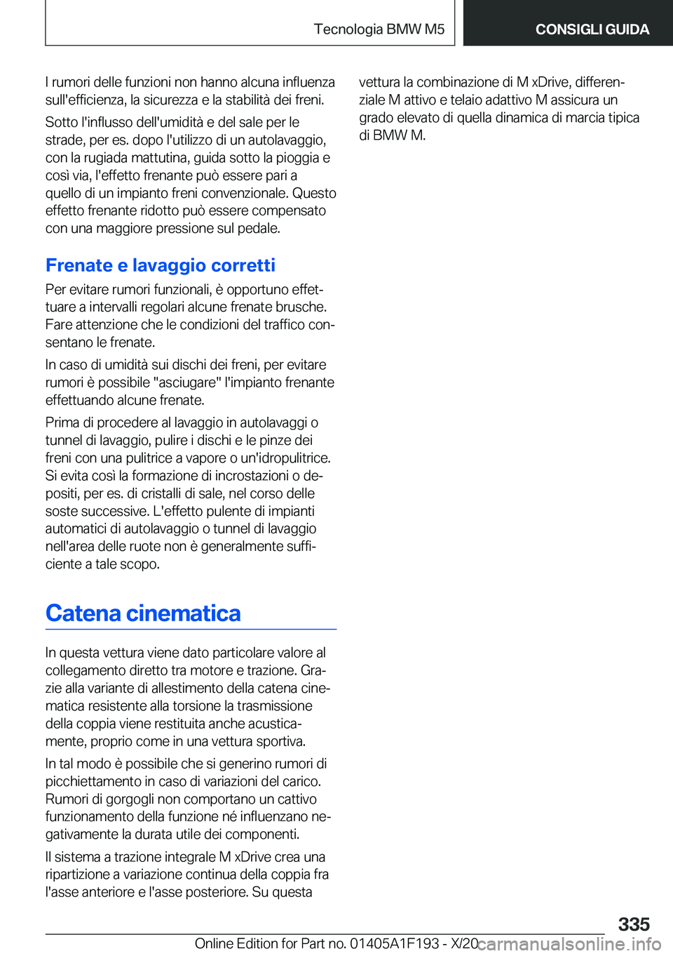 BMW M5 2021  Libretti Di Uso E manutenzione (in Italian) �I��r�u�m�o�r�i��d�e�l�l�e��f�u�n�z�i�o�n�i��n�o�n��h�a�n�n�o��a�l�c�u�n�a��i�n�f�l�u�e�n�z�a�s�u�l�l�'�e�f�f�i�c�i�e�n�z�a�,��l�a��s�i�c�u�r�e�z�z�a��e��l�a��s�t�a�b�i�l�i�t�