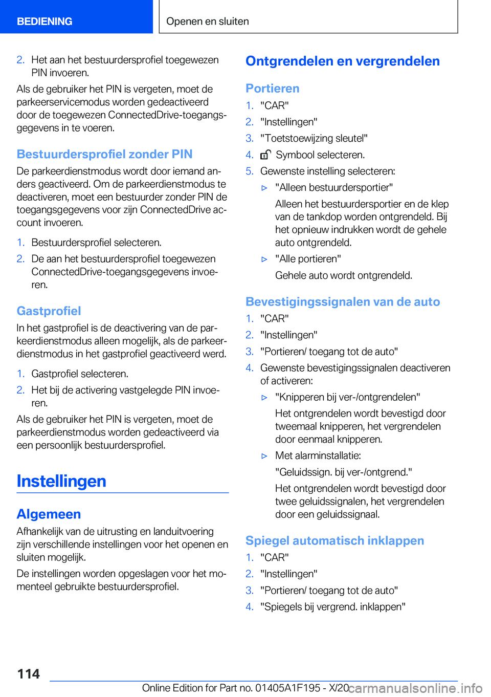 BMW M5 2021  Instructieboekjes (in Dutch) �2�.�H�e�t��a�a�n��h�e�t��b�e�s�t�u�u�r�d�e�r�s�p�r�o�f�i�e�l��t�o�e�g�e�w�e�z�e�n
�P�I�N��i�n�v�o�e�r�e�n�.
�A�l�s��d�e��g�e�b�r�u�i�k�e�r��h�e�t��P�I�N��i�s��v�e�r�g�e�t�e�n�,��m�o�e�t�