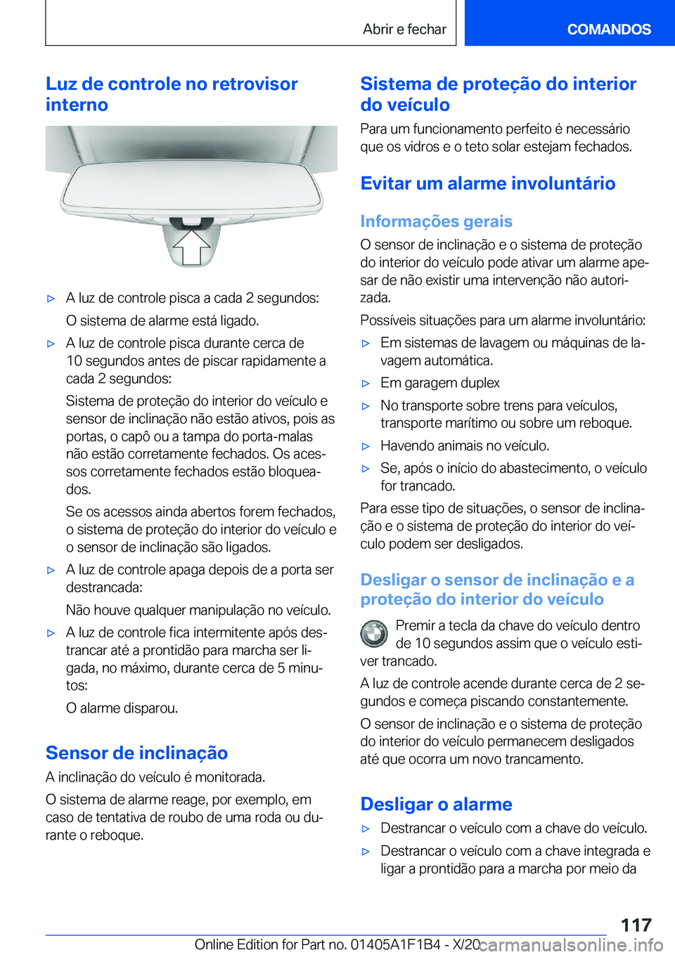 BMW M5 2021  Manual do condutor (in Portuguese) �L�u�z��d�e��c�o�n�t�r�o�l�e��n�o��r�e�t�r�o�v�i�s�o�r
�i�n�t�e�r�n�o'x�A��l�u�z��d�e��c�o�n�t�r�o�l�e��p�i�s�c�a��a��c�a�d�a��2��s�e�g�u�n�d�o�s�:
�O��s�i�s�t�e�m�a��d�e��a�l�a�r�m