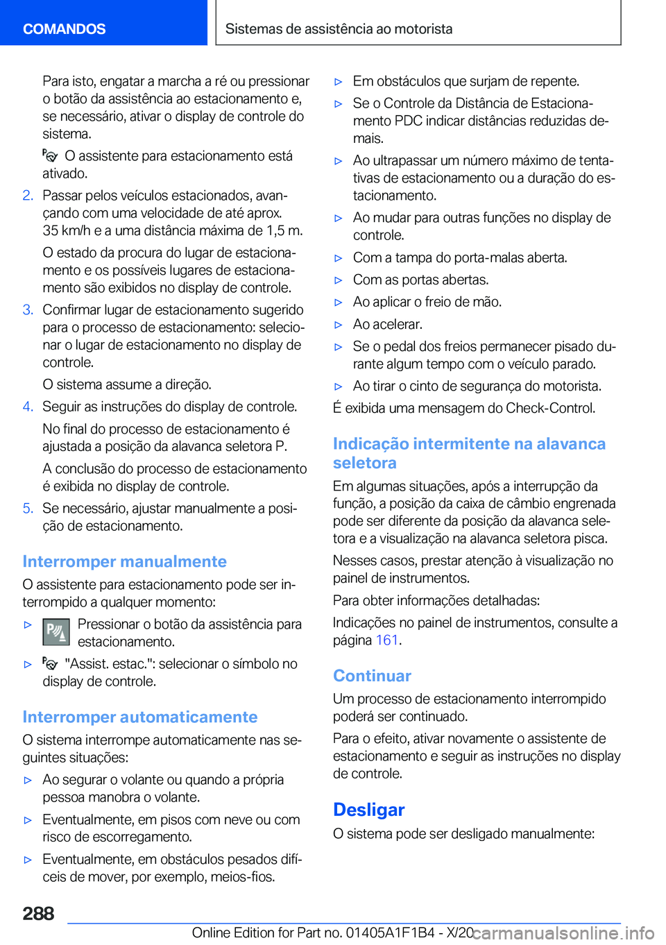 BMW M5 2021  Manual do condutor (in Portuguese) �P�a�r�a��i�s�t�o�,��e�n�g�a�t�a�r��a��m�a�r�c�h�a��a��r�é��o�u��p�r�e�s�s�i�o�n�a�r
�o��b�o�t�ã�o��d�a��a�s�s�i�s�t�ê�n�c�i�a��a�o��e�s�t�a�c�i�o�n�a�m�e�n�t�o��e�,
�s�e��n�e�c�e�s�