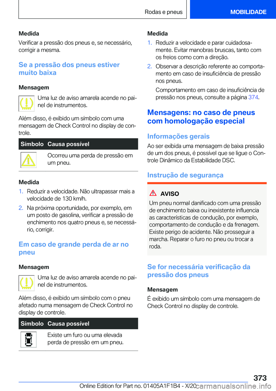 BMW M5 2021  Manual do condutor (in Portuguese) �M�e�d�i�d�a
�V�e�r�i�f�i�c�a�r��a��p�r�e�s�s�ã�o��d�o�s��p�n�e�u�s��e�,��s�e��n�e�c�e�s�s�á�r�i�o�,
�c�o�r�r�i�g�i�r��a��m�e�s�m�a�.
�S�e��a��p�r�e�s�s�ã�o��d�o�s��p�n�e�u�s��e�s�t�i