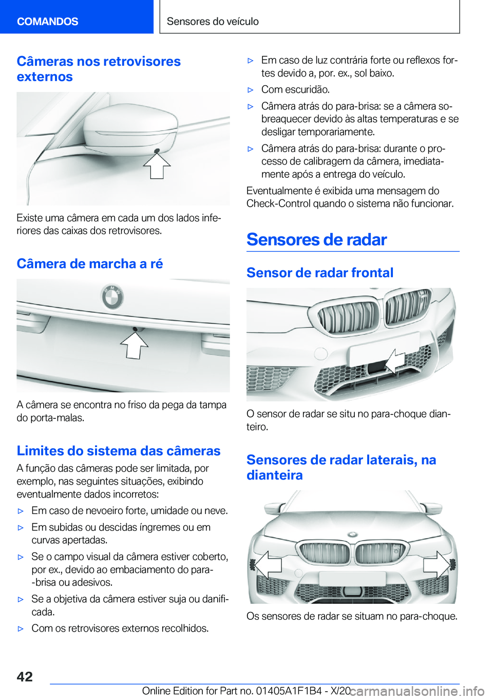 BMW M5 2021  Manual do condutor (in Portuguese) �C�â�m�e�r�a�s��n�o�s��r�e�t�r�o�v�i�s�o�r�e�s
�e�x�t�e�r�n�o�s
�E�x�i�s�t�e��u�m�a��c�â�m�e�r�a��e�m��c�a�d�a��u�m��d�o�s��l�a�d�o�s��i�n�f�eª
�r�i�o�r�e�s��d�a�s��c�a�i�x�a�s��d�o�s
