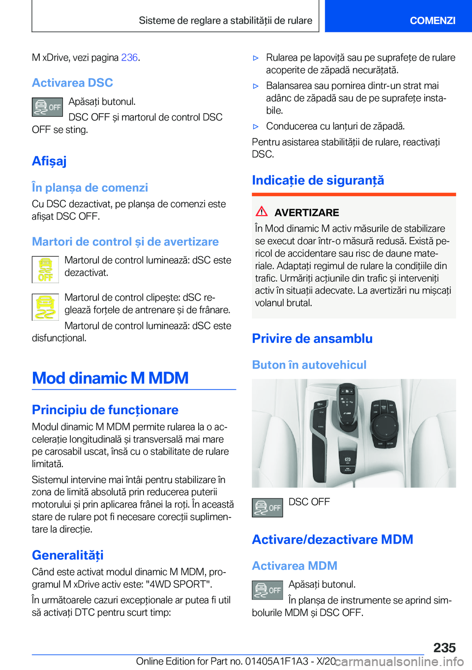 BMW M5 2021  Ghiduri De Utilizare (in Romanian) �M��x�D�r�i�v�e�,��v�e�z�i��p�a�g�i�n�a��2�3�6�.
�A�c�t�i�v�a�r�e�a��D�S�C �A�p�ă�s�a*�i��b�u�t�o�n�u�l�.
�D�S�C��O�F�F�&�i��m�a�r�t�o�r�u�l��d�e��c�o�n�t�r�o�l��D�S�C
�O�F�F��s�e��s�