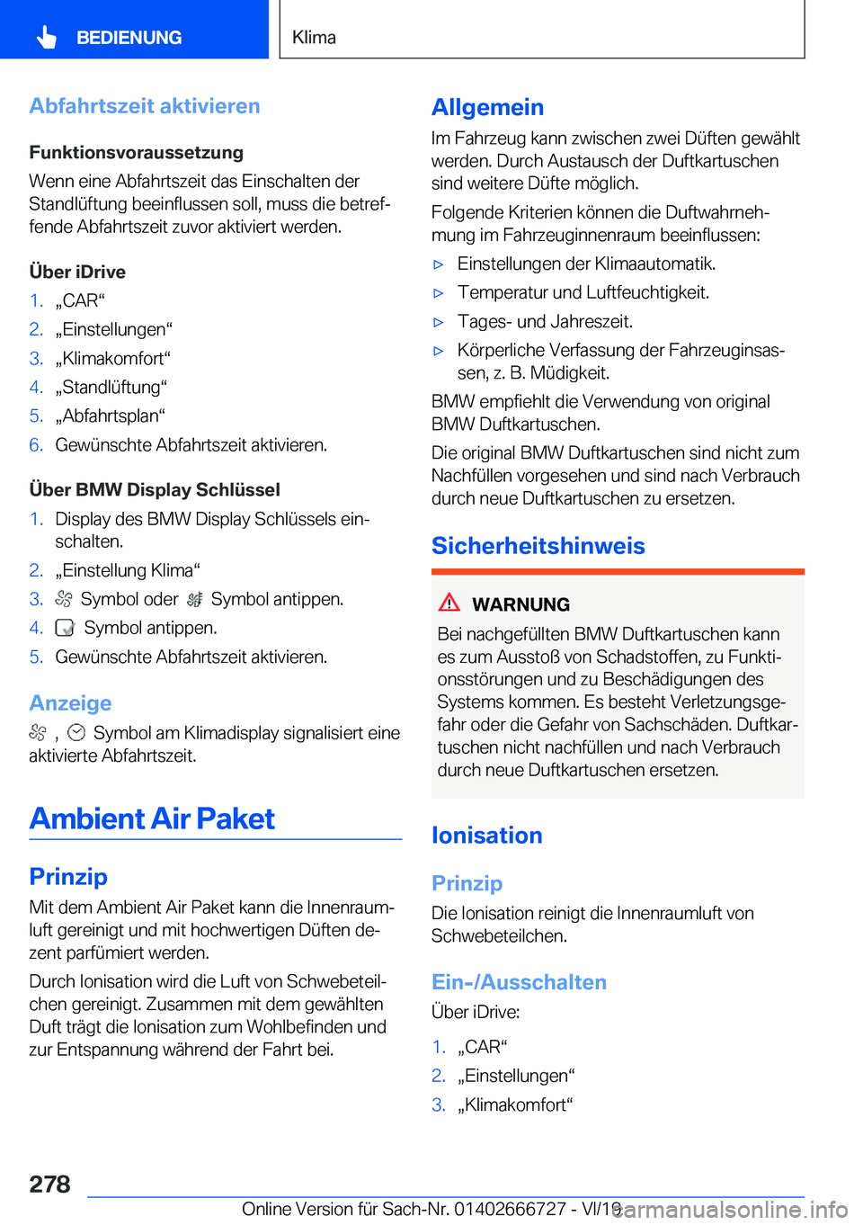BMW M5 2020  Betriebsanleitungen (in German) �A�b�f�a�h�r�t�s�z�e�i�t��a�k�t�i�v�i�e�r�e�n�F�u�n�k�t�i�o�n�s�v�o�r�a�u�s�s�e�t�z�u�n�g
�W�e�n�n��e�i�n�e��A�b�f�a�h�r�t�s�z�e�i�t��d�a�s��E�i�n�s�c�h�a�l�t�e�n��d�e�r
�S�t�a�n�d�l�