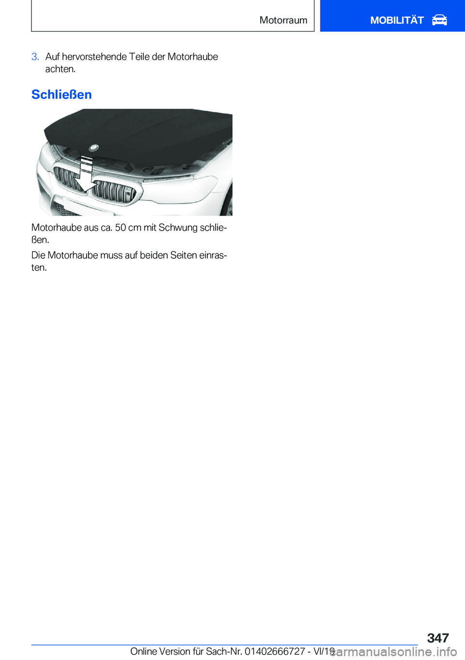 BMW M5 2020  Betriebsanleitungen (in German) �3�.�A�u�f��h�e�r�v�o�r�s�t�e�h�e�n�d�e��T�e�i�l�e��d�e�r��M�o�t�o�r�h�a�u�b�e
�a�c�h�t�e�n�.
�S�c�h�l�i�e�
