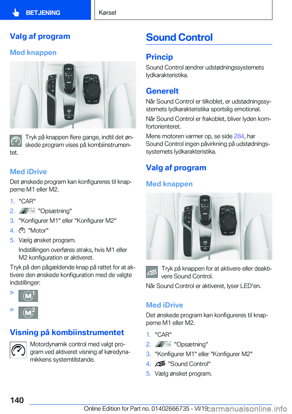 BMW M5 2020  InstruktionsbØger (in Danish) �V�a�l�g��a�f��p�r�o�g�r�a�m
�M�e�d��k�n�a�p�p�e�n
�T�r�y�k��p�å��k�n�a�p�p�e�n��f�l�e�r�e��g�a�n�g�e�,��i�n�d�t�i�l��d�e�t��