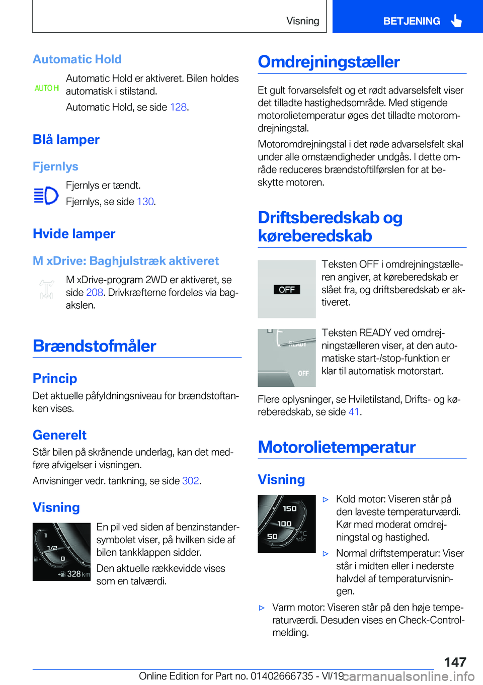 BMW M5 2020  InstruktionsbØger (in Danish) �A�u�t�o�m�a�t�i�c��H�o�l�d�A�u�t�o�m�a�t�i�c��H�o�l�d��e�r��a�k�t�i�v�e�r�e�t�.��B�i�l�e�n��h�o�l�d�e�s
�a�u�t�o�m�a�t�i�s�k��i��s�t�i�l�s�t�a�n�d�.
�A�u�t�o�m�a�t�i�c��H�o�l�d�,��s�e��s�i