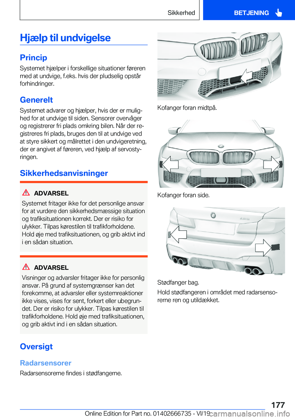 BMW M5 2020  InstruktionsbØger (in Danish) �H�j�æ�l�p��t�i�l��u�n�d�v�i�g�e�l�s�e
�P�r�i�n�c�i�p
�S�y�s�t�e�m�e�t��h�j�æ�l�p�e�r��i��f�o�r�s�k�e�l�l�i�g�e��s�i�t�u�a�t�i�o�n�e�r��f�