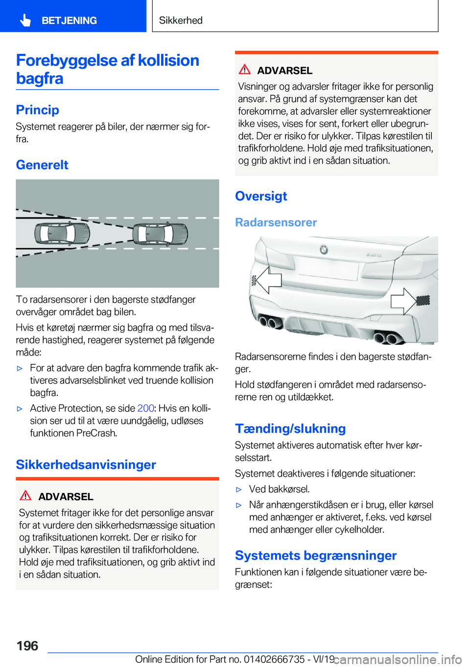 BMW M5 2020  InstruktionsbØger (in Danish) �F�o�r�e�b�y�g�g�e�l�s�e��a�f��k�o�l�l�i�s�i�o�n�b�a�g�f�r�a
�P�r�i�n�c�i�p �S�y�s�t�e�m�e�t��r�e�a�g�e�r�e�r��p�å��b�i�l�e�r�,��d�e�r��n�æ�r�m�e�r��s�i�g��f�o�rj
�f�r�a�.
�G�e�n�e�r�e�l�t