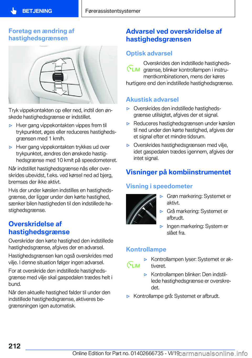 BMW M5 2020  InstruktionsbØger (in Danish) �F�o�r�e�t�a�g��e�n��æ�n�d�r�i�n�g��a�f
�h�a�s�t�i�g�h�e�d�s�g�r�æ�n�s�e�n
�T�r�y�k��v�i�p�p�e�k�o�n�t�a�k�t�e�n��o�p��e�l�l�e�r��n�e�d�,��i�n�d�t�i�l��d�e�n��