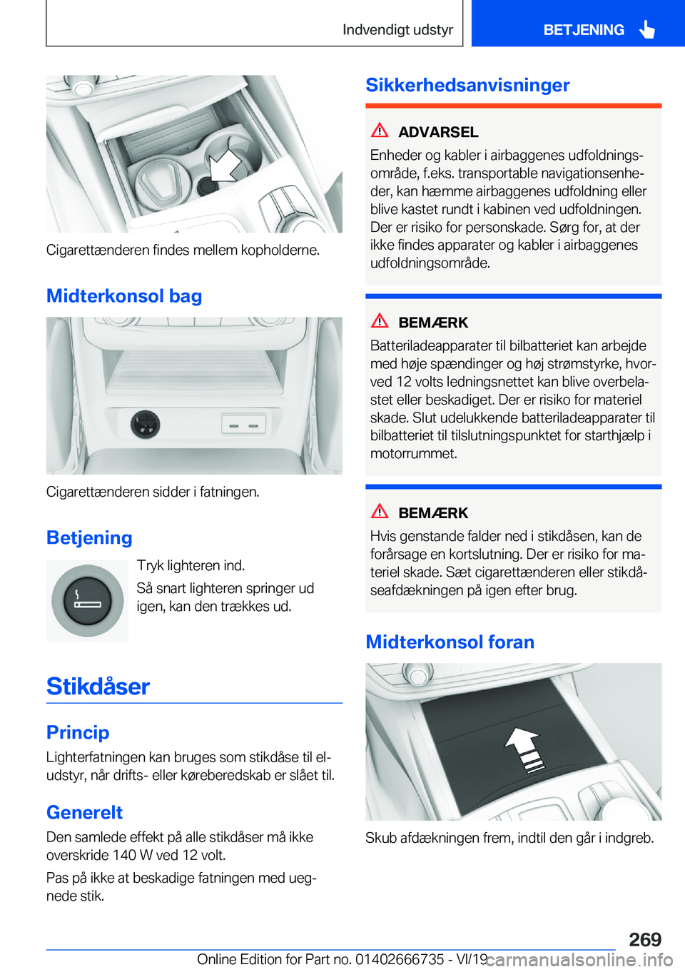 BMW M5 2020  InstruktionsbØger (in Danish) �C�i�g�a�r�e�t�t�æ�n�d�e�r�e�n��f�i�n�d�e�s��m�e�l�l�e�m��k�o�p�h�o�l�d�e�r�n�e�.�M�i�d�t�e�r�k�o�n�s�o�l��b�a�g
�C�i�g�a�r�e�t�t�æ�n�d�e�r�e�n��s�i�d�d�e�r��i��f�a�t�n�i�n�g�e�n�.
�B�e�t�j�e