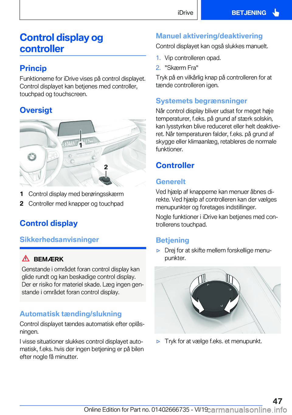 BMW M5 2020  InstruktionsbØger (in Danish) �C�o�n�t�r�o�l��d�i�s�p�l�a�y��o�g�c�o�n�t�r�o�l�l�e�r
�P�r�i�n�c�i�p
�F�u�n�k�t�i�o�n�e�r�n�e��f�o�r��i�D�r�i�v�e��v�i�s�e�s��p�å��c�o�n�t�r�o�l��d�i�s�p�l�a�y�e�t�.
�C�o�n�t�r�o�l��d�i�s�p