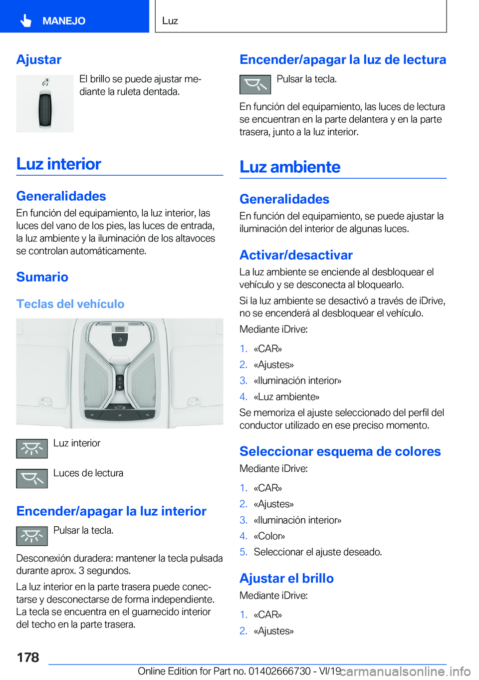 BMW M5 2020  Manuales de Empleo (in Spanish) �A�j�u�s�t�a�r�E�l��b�r�i�l�l�o��s�e��p�u�e�d�e��a�j�u�s�t�a�r��m�eª
�d�i�a�n�t�e��l�a��r�u�l�e�t�a��d�e�n�t�a�d�a�.
�L�u�z��i�n�t�e�r�i�o�r
�G�e�n�e�r�a�l�i�d�a�d�e�s
�E�n��f�u�n�c�i�