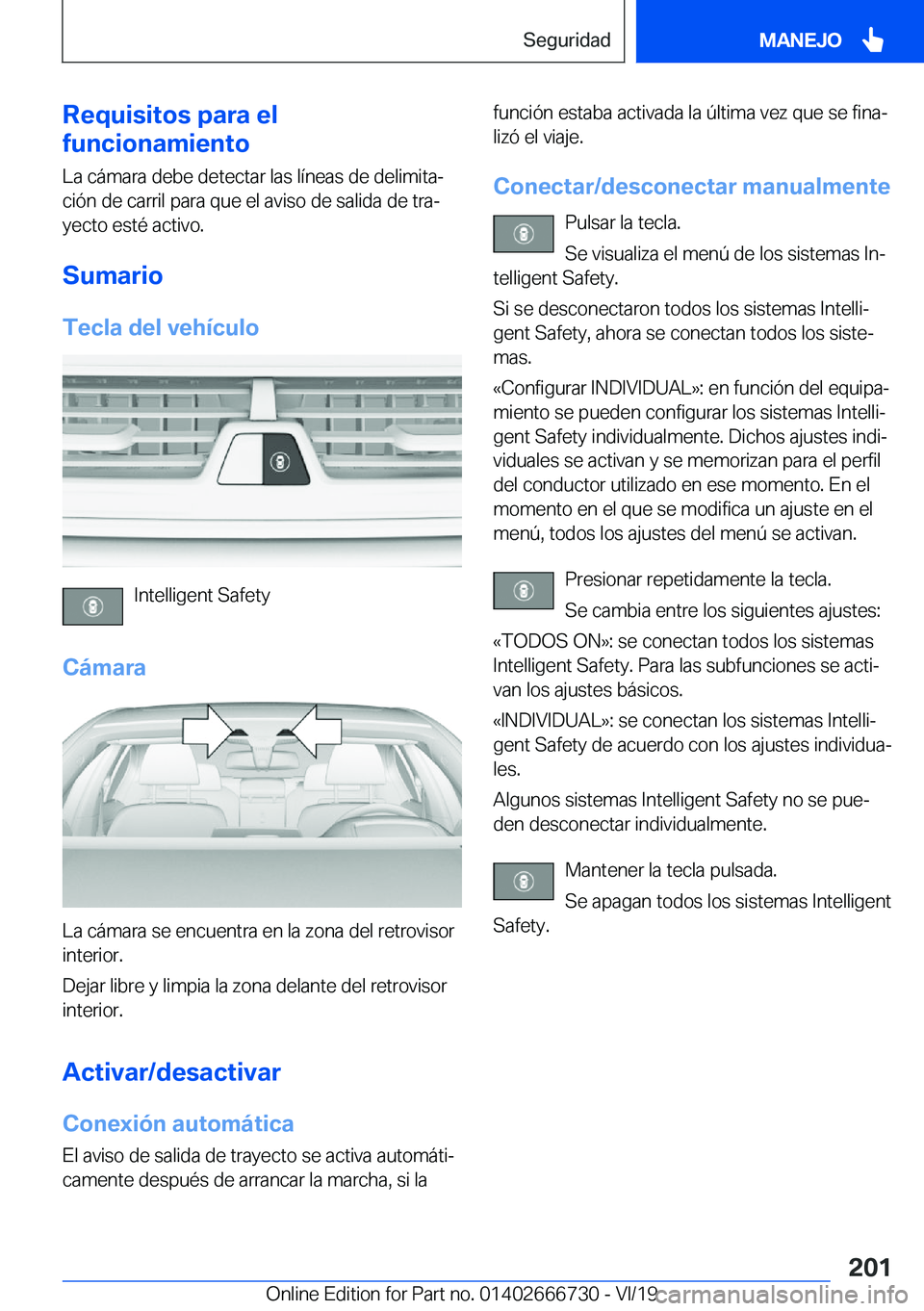 BMW M5 2020  Manuales de Empleo (in Spanish) �R�e�q�u�i�s�i�t�o�s��p�a�r�a��e�l
�f�u�n�c�i�o�n�a�m�i�e�n�t�o
�L�a��c�