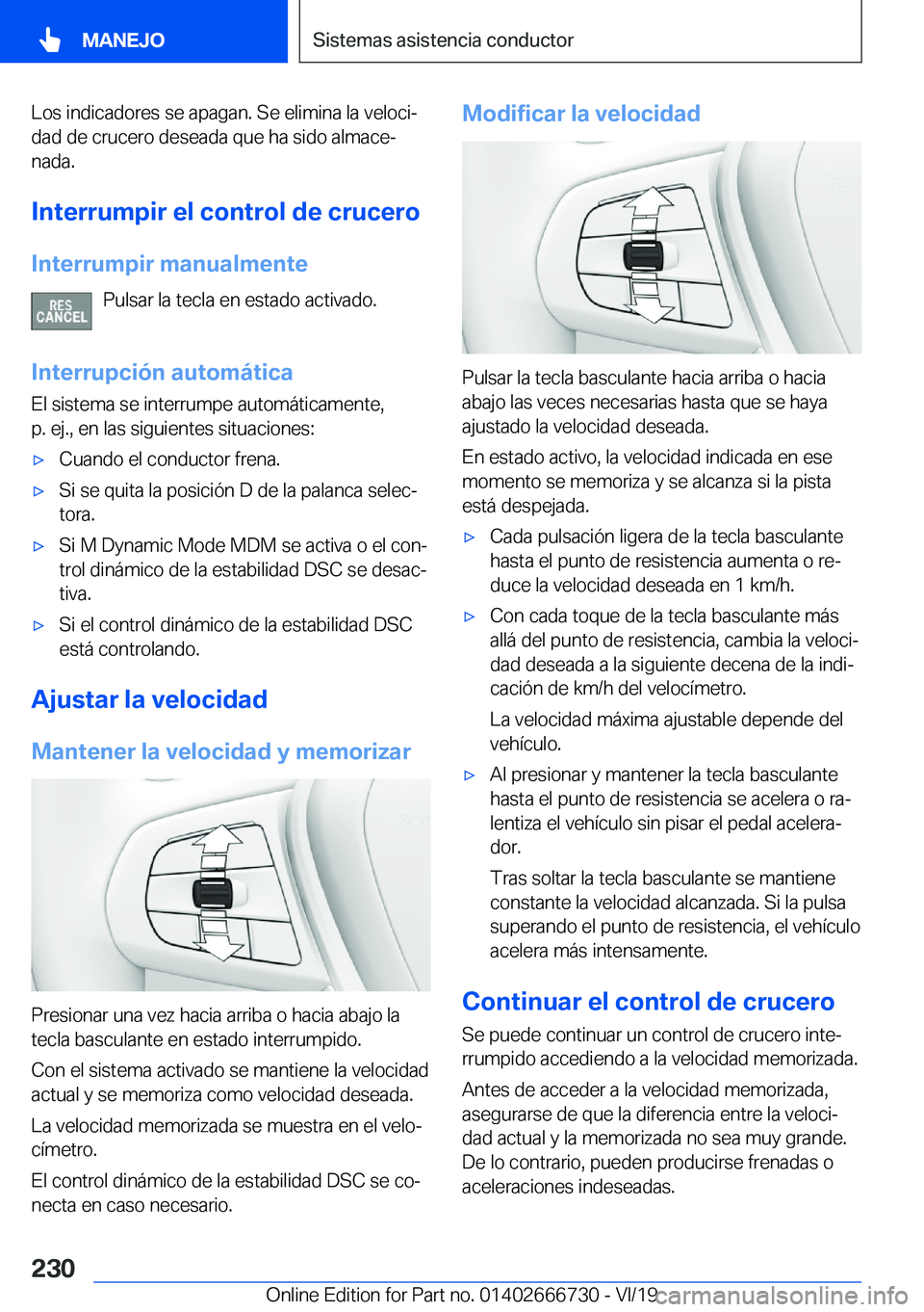 BMW M5 2020  Manuales de Empleo (in Spanish) �L�o�s��i�n�d�i�c�a�d�o�r�e�s��s�e��a�p�a�g�a�n�.��S�e��e�l�i�m�i�n�a��l�a��v�e�l�o�c�iª�d�a�d��d�e��c�r�u�c�e�r�o��d�e�s�e�a�d�a��q�u�e��h�a��s�i�d�o��a�l�m�a�c�eª
�n�a�d�a�.
�I�n�t