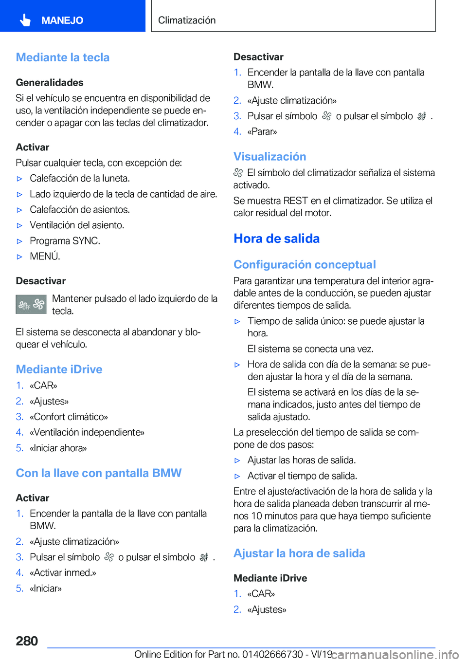 BMW M5 2020  Manuales de Empleo (in Spanish) �M�e�d�i�a�n�t�e��l�a��t�e�c�l�a
�G�e�n�e�r�a�l�i�d�a�d�e�s
�S�i��e�l��v�e�h�