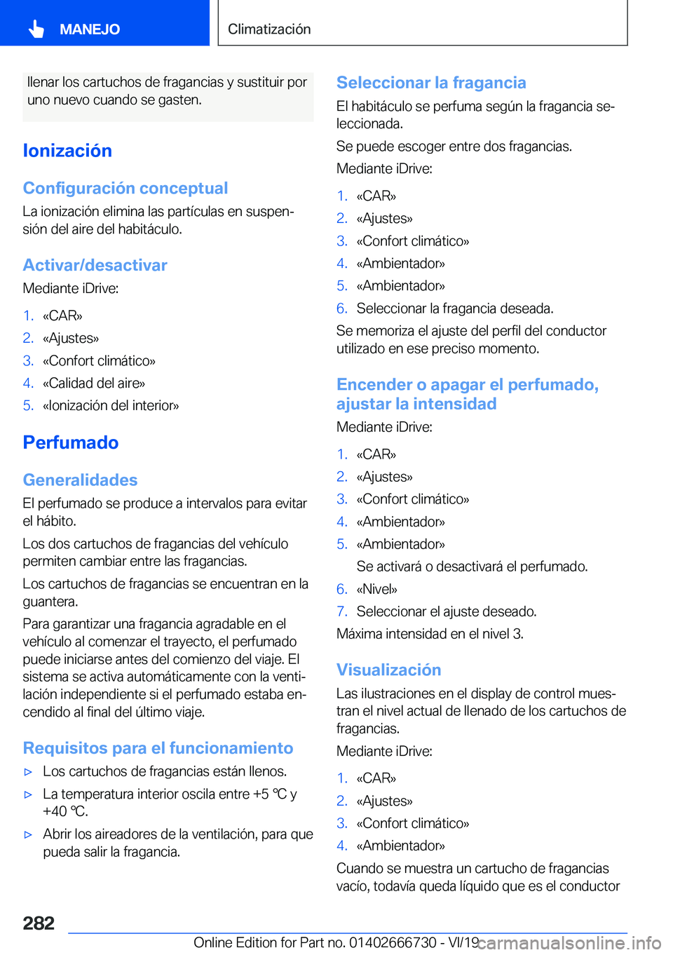 BMW M5 2020  Manuales de Empleo (in Spanish) �l�l�e�n�a�r��l�o�s��c�a�r�t�u�c�h�o�s��d�e��f�r�a�g�a�n�c�i�a�s��y��s�u�s�t�i�t�u�i�r��p�o�r�u�n�o��n�u�e�v�o��c�u�a�n�d�o��s�e��g�a�s�t�e�n�.
�I�o�n�i�z�a�c�i�