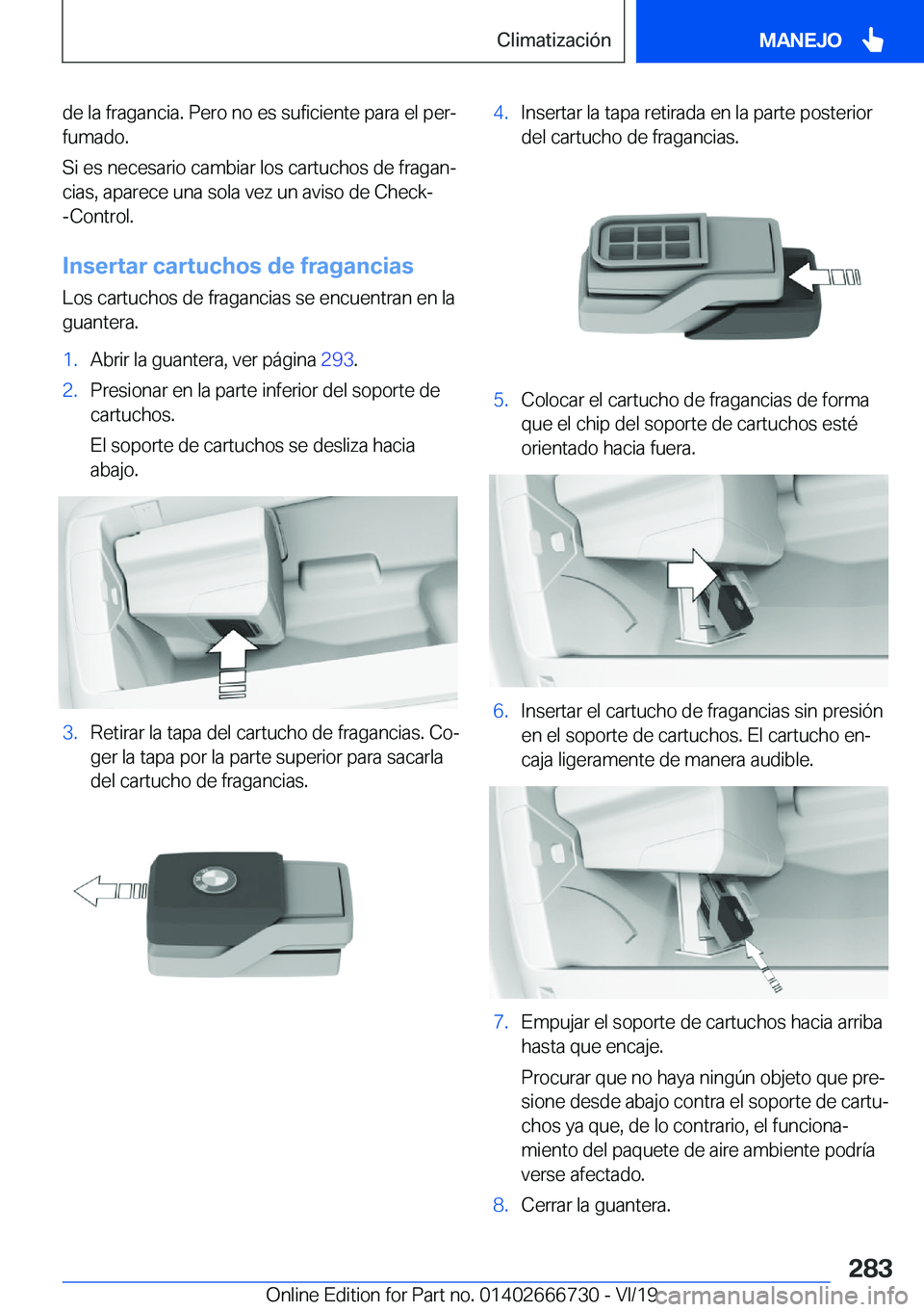 BMW M5 2020  Manuales de Empleo (in Spanish) �d�e��l�a��f�r�a�g�a�n�c�i�a�.��P�e�r�o��n�o��e�s��s�u�f�i�c�i�e�n�t�e��p�a�r�a��e�l��p�e�rª
�f�u�m�a�d�o�.
�S�i��e�s��n�e�c�e�s�a�r�i�o��c�a�m�b�i�a�r��l�o�s��c�a�r�t�u�c�h�o�s��d�e�