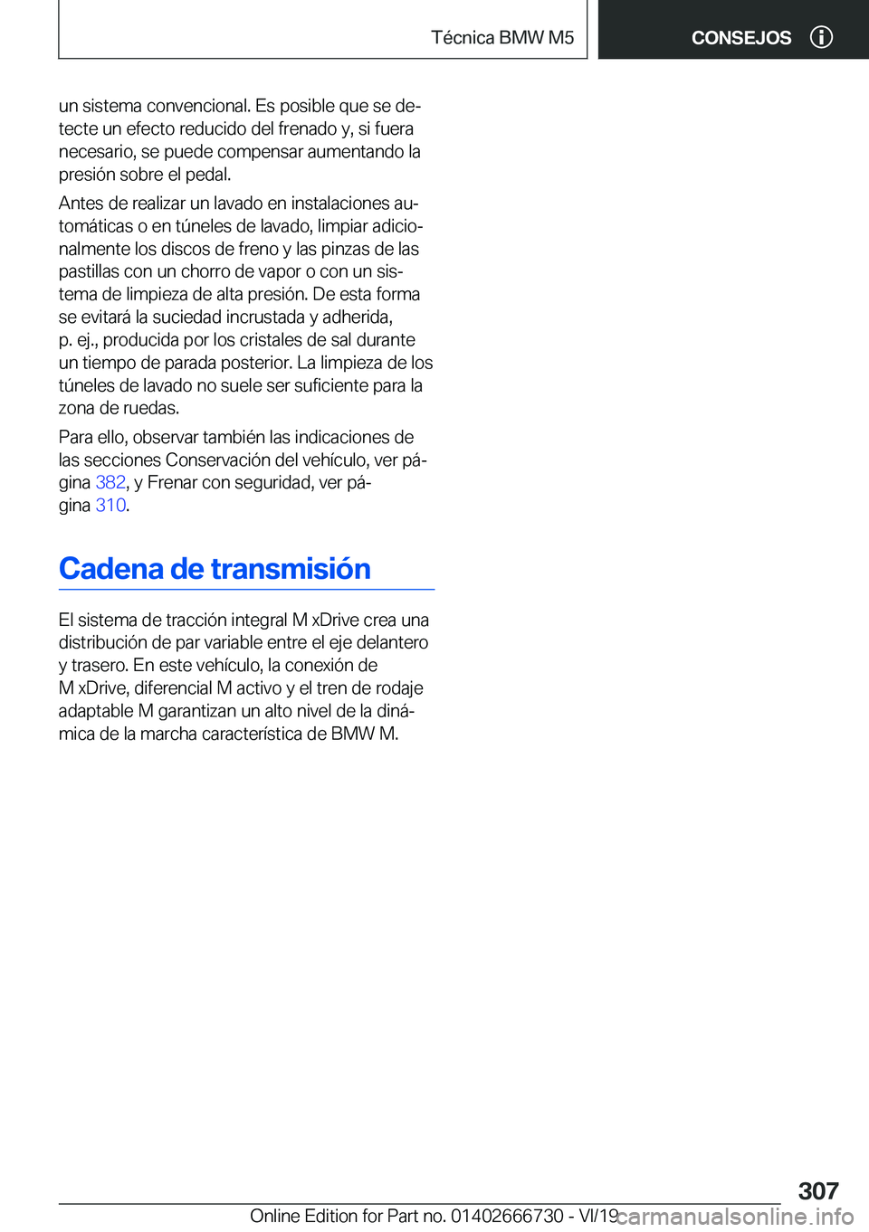 BMW M5 2020  Manuales de Empleo (in Spanish) �u�n��s�i�s�t�e�m�a��c�o�n�v�e�n�c�i�o�n�a�l�.��E�s��p�o�s�i�b�l�e��q�u�e��s�e��d�eª�t�e�c�t�e��u�n��e�f�e�c�t�o��r�e�d�u�c�i�d�o��d�e�l��f�r�e�n�a�d�o��y�,��s�i��f�u�e�r�a
�n�e�c�e�s
