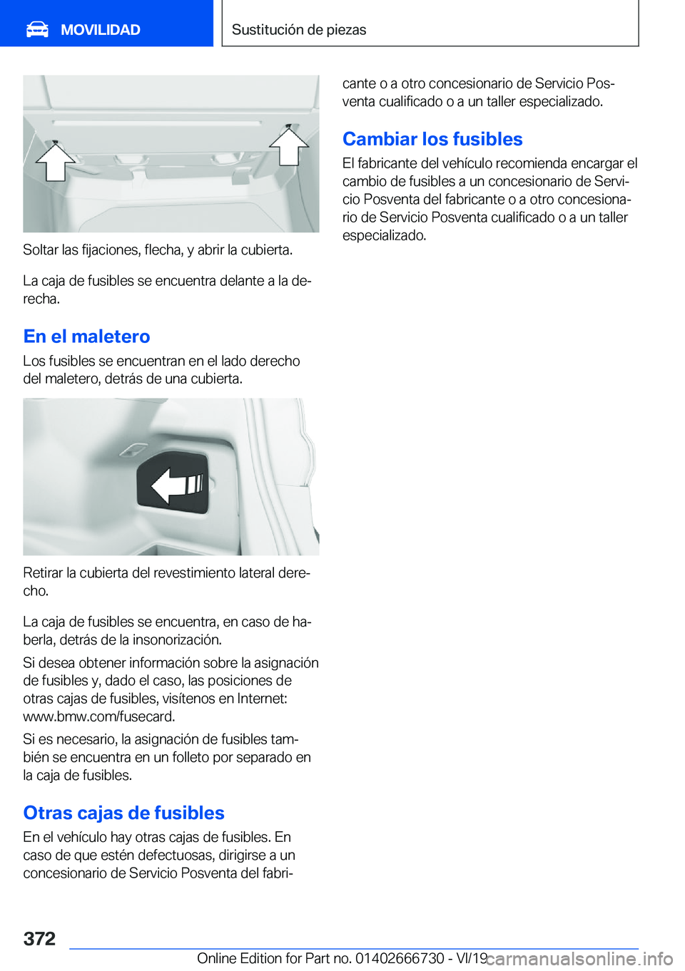 BMW M5 2020  Manuales de Empleo (in Spanish) �S�o�l�t�a�r��l�a�s��f�i�j�a�c�i�o�n�e�s�,��f�l�e�c�h�a�,��y��a�b�r�i�r��l�a��c�u�b�i�e�r�t�a�.�L�a��c�a�j�a��d�e��f�u�s�i�b�l�e�s��s�e��e�n�c�u�e�n�t�r�a��d�e�l�a�n�t�e��a��l�a��d�e