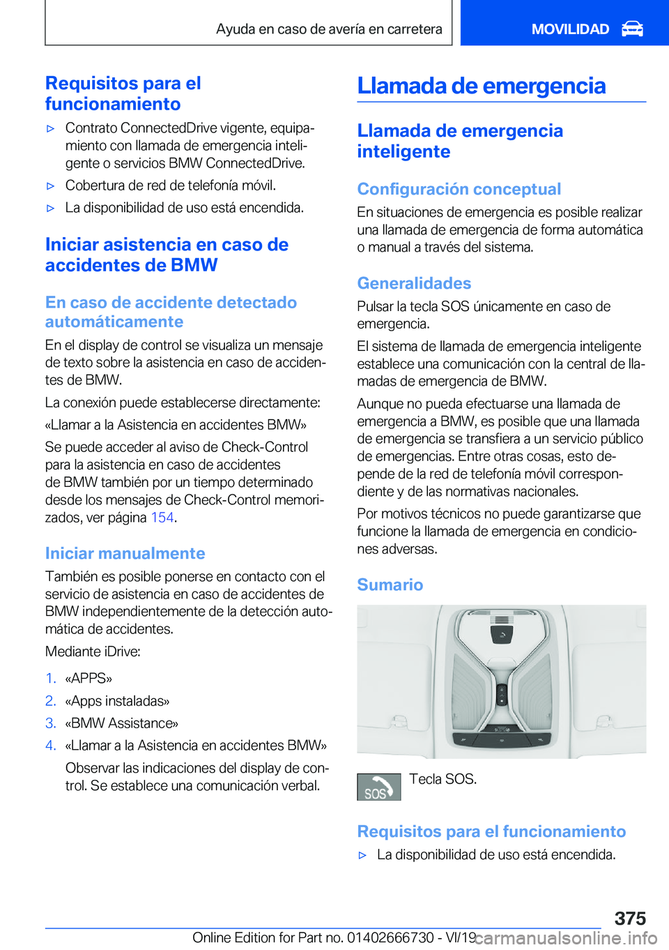 BMW M5 2020  Manuales de Empleo (in Spanish) �R�e�q�u�i�s�i�t�o�s��p�a�r�a��e�l
�f�u�n�c�i�o�n�a�m�i�e�n�t�ox�C�o�n�t�r�a�t�o��C�o�n�n�e�c�t�e�d�D�r�i�v�e��v�i�g�e�n�t�e�,��e�q�u�i�p�aª �m�i�e�n�t�o��c�o�n��l�l�a�m�a�d�a��d�e��e�m�e�