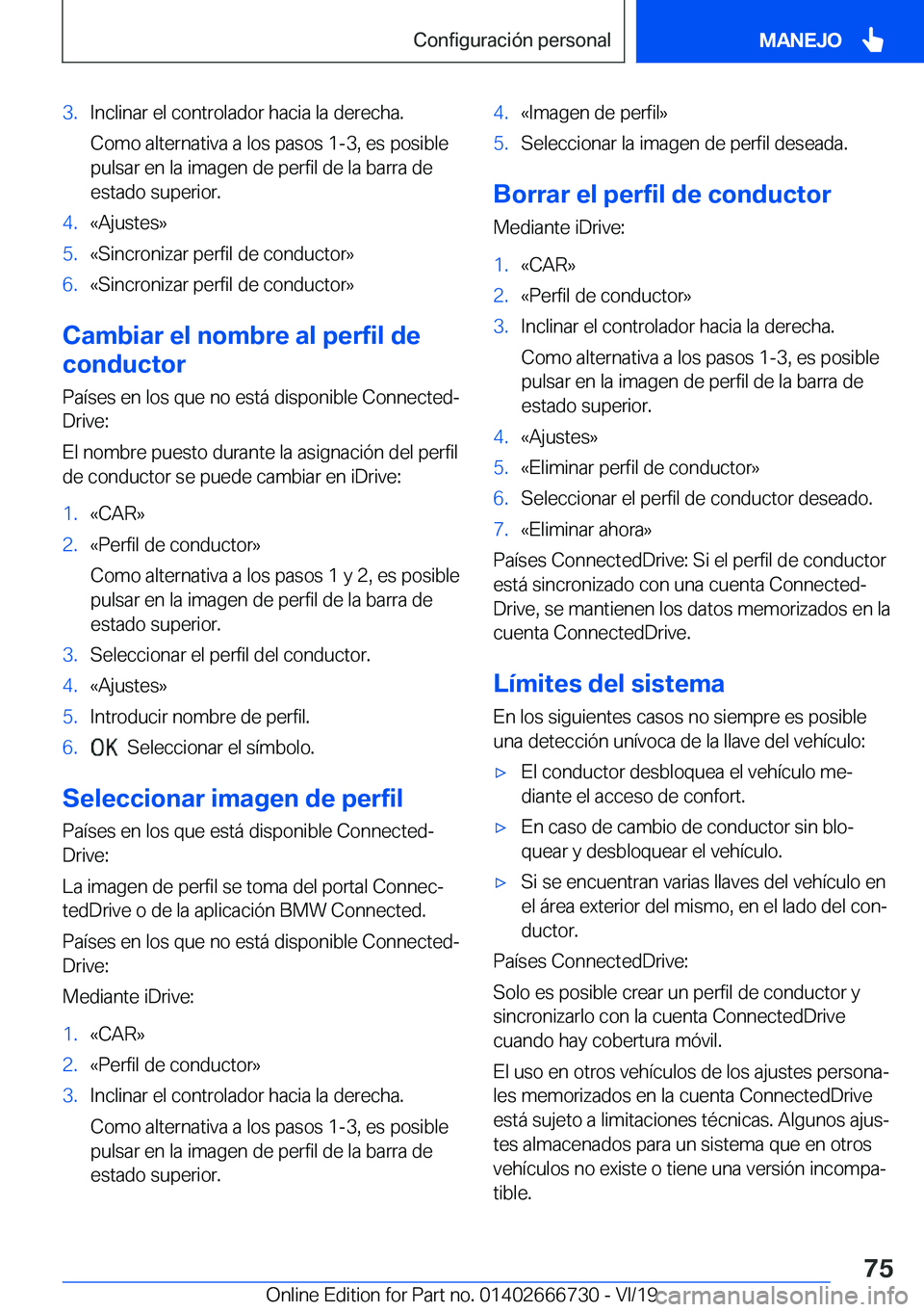 BMW M5 2020  Manuales de Empleo (in Spanish) �3�.�I�n�c�l�i�n�a�r��e�l��c�o�n�t�r�o�l�a�d�o�r��h�a�c�i�a��l�a��d�e�r�e�c�h�a�.�C�o�m�o��a�l�t�e�r�n�a�t�i�v�a��a��l�o�s��p�a�s�o�s��1�-�3�,��e�s��p�o�s�i�b�l�e
�p�u�l�s�a�r��e�n��l�a�