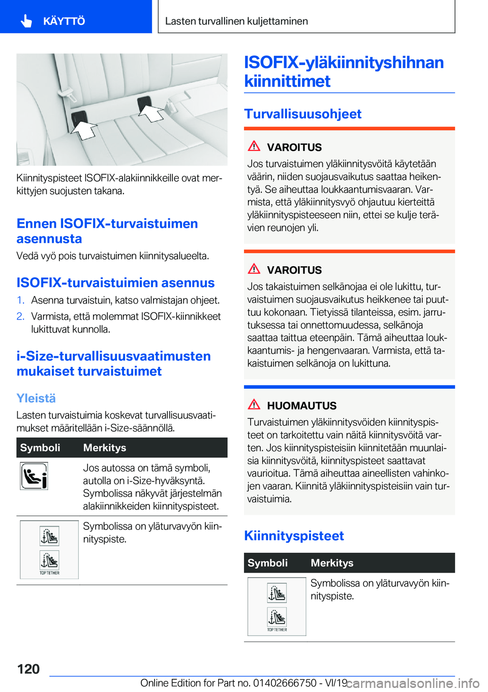 BMW M5 2020  Omistajan Käsikirja (in Finnish) �K�i�i�n�n�i�t�y�s�p�i�s�t�e�e�t��I�S�O�F�I�X�-�a�l�a�k�i�i�n�n�i�k�k�e�i�l�l�e��o�v�a�t��m�e�rj�k�i�t�t�y�j�e�n��s�u�o�j�u�s�t�e�n��t�a�k�a�n�a�.
�E�n�n�e�n��I�S�O�F�I�X�-�t�u�r�v�a�i�s�t�u�i�