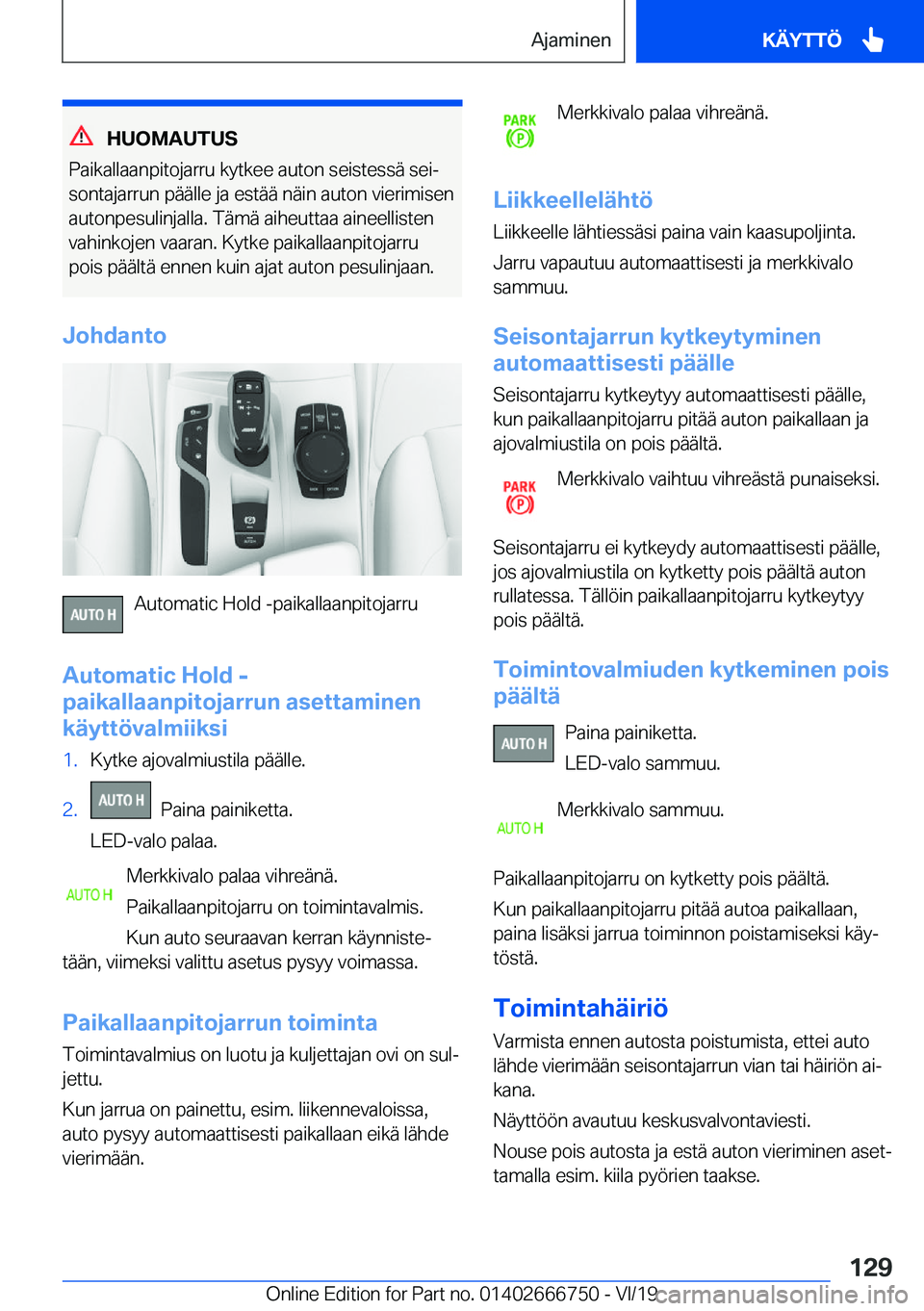 BMW M5 2020  Omistajan Käsikirja (in Finnish) �H�U�O�M�A�U�T�U�S
�P�a�i�k�a�l�l�a�a�n�p�i�t�o�j�a�r�r�u��k�y�t�k�e�e��a�u�t�o�n��s�e�i�s�t�e�s�s�