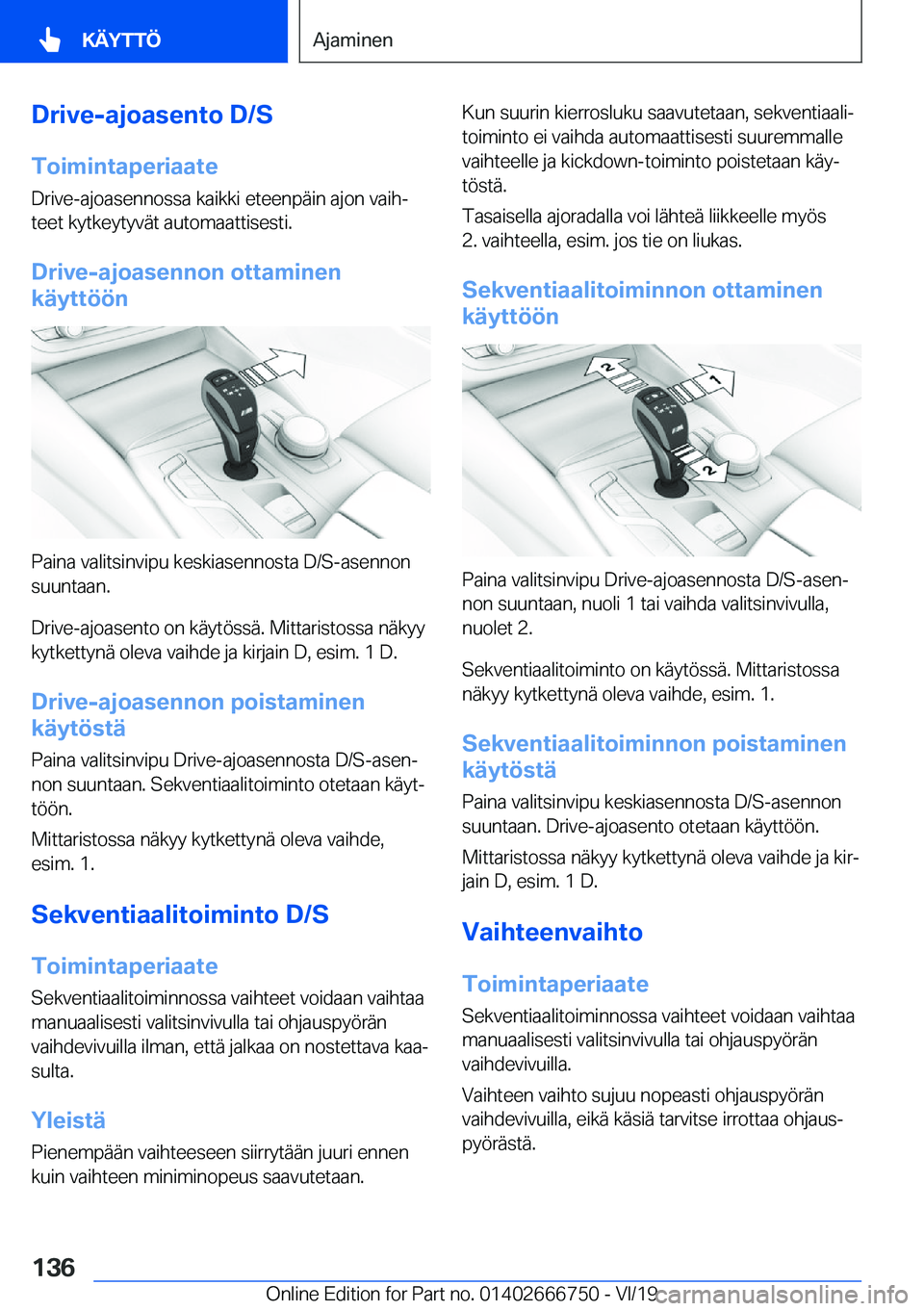 BMW M5 2020  Omistajan Käsikirja (in Finnish) �D�r�i�v�e�-�a�j�o�a�s�e�n�t�o��D�/�S
�T�o�i�m�i�n�t�a�p�e�r�i�a�a�t�e �D�r�i�v�e�-�a�j�o�a�s�e�n�n�o�s�s�a��k�a�i�k�k�i��e�t�e�e�n�p�