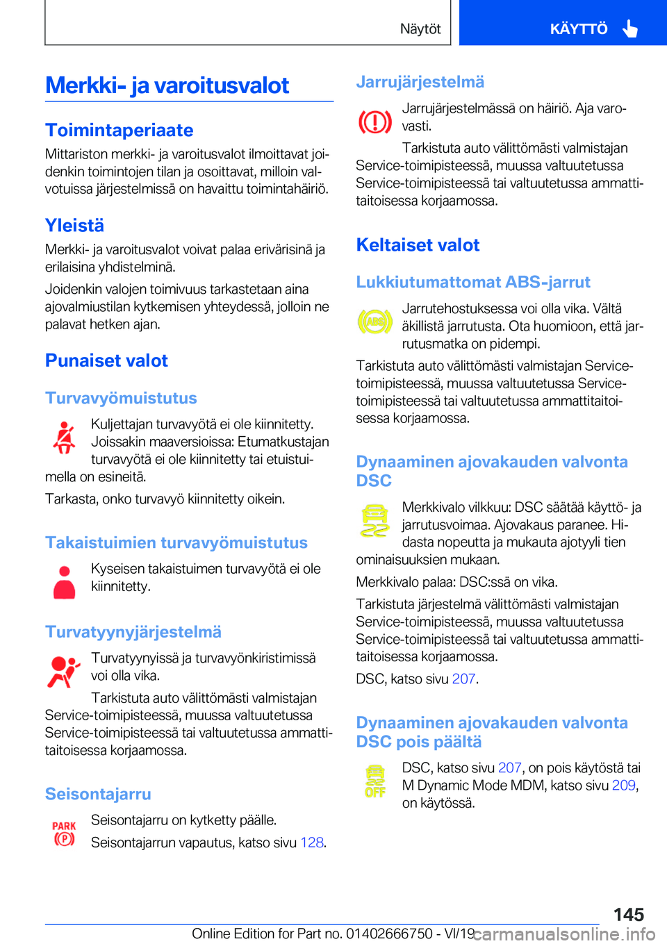 BMW M5 2020  Omistajan Käsikirja (in Finnish) �M�e�r�k�k�i�-��j�a��v�a�r�o�i�t�u�s�v�a�l�o�t
�T�o�i�m�i�n�t�a�p�e�r�i�a�a�t�e�M�i�t�t�a�r�i�s�t�o�n��m�e�r�k�k�i�-��j�a��v�a�r�o�i�t�u�s�v�a�l�o�t��i�l�m�o�i�t�t�a�v�a�t��j�o�ij�d�e�n�k�i�n�
