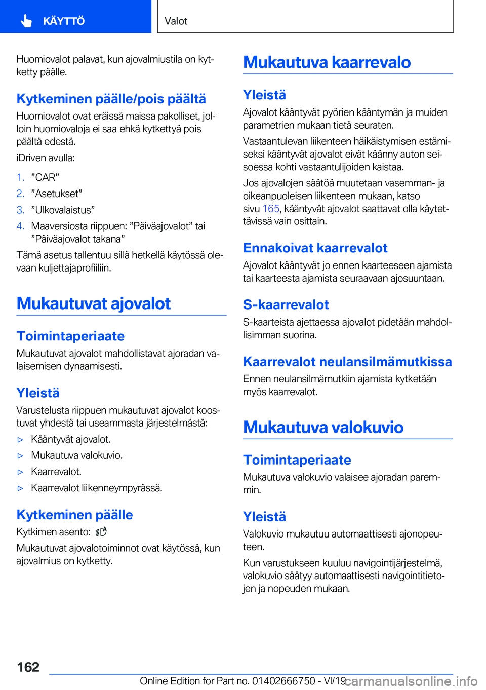 BMW M5 2020  Omistajan Käsikirja (in Finnish) �H�u�o�m�i�o�v�a�l�o�t��p�a�l�a�v�a�t�,��k�u�n��a�j�o�v�a�l�m�i�u�s�t�i�l�a��o�n��k�y�tj
�k�e�t�t�y��p�
