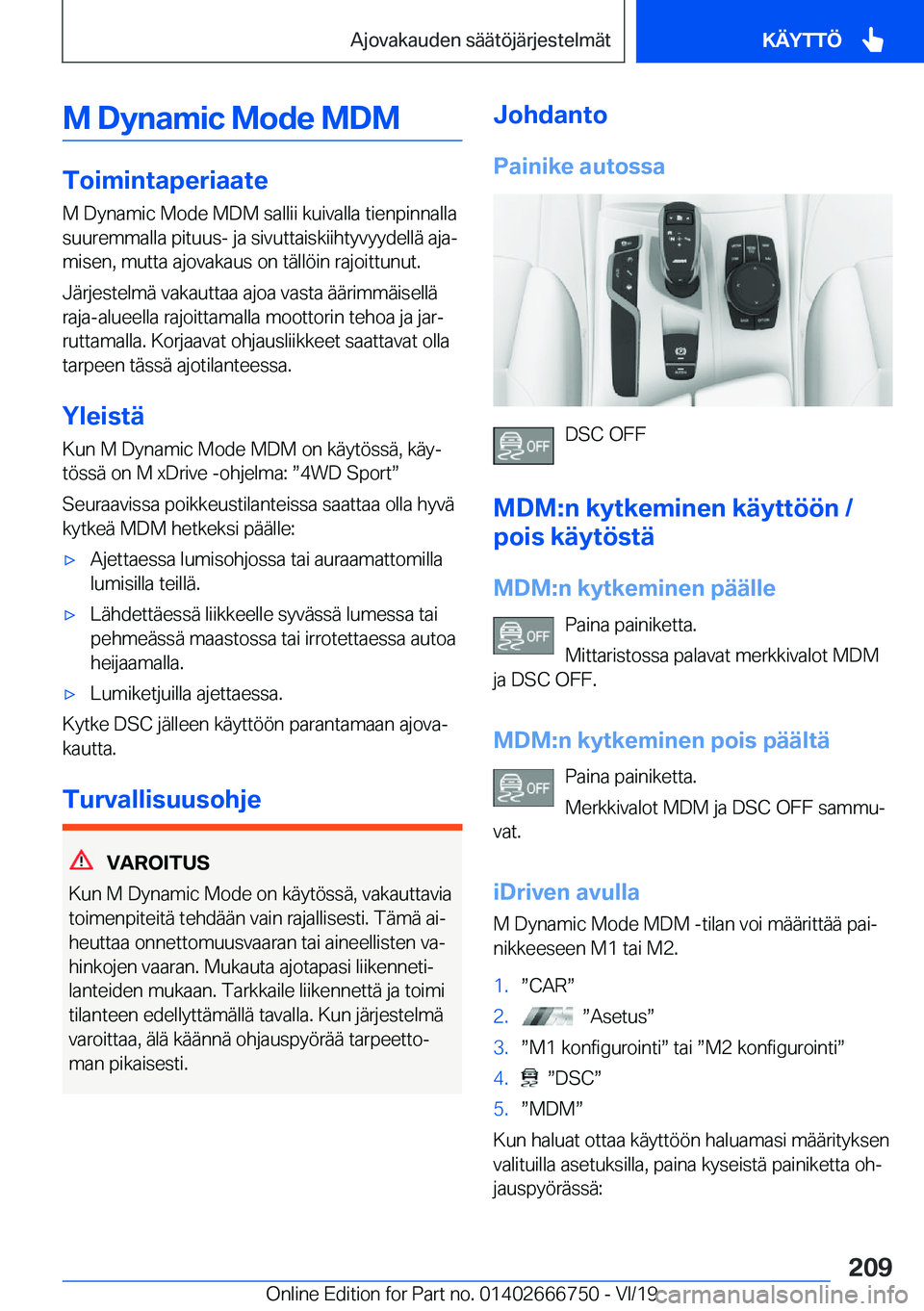 BMW M5 2020  Omistajan Käsikirja (in Finnish) �M��D�y�n�a�m�i�c��M�o�d�e��M�D�M
�T�o�i�m�i�n�t�a�p�e�r�i�a�a�t�e�M��D�y�n�a�m�i�c��M�o�d�e��M�D�M��s�a�l�l�i�i��k�u�i�v�a�l�l�a��t�i�e�n�p�i�n�n�a�l�l�a
�s�u�u�r�e�m�m�a�l�l�a��p�i�t�u�u�s