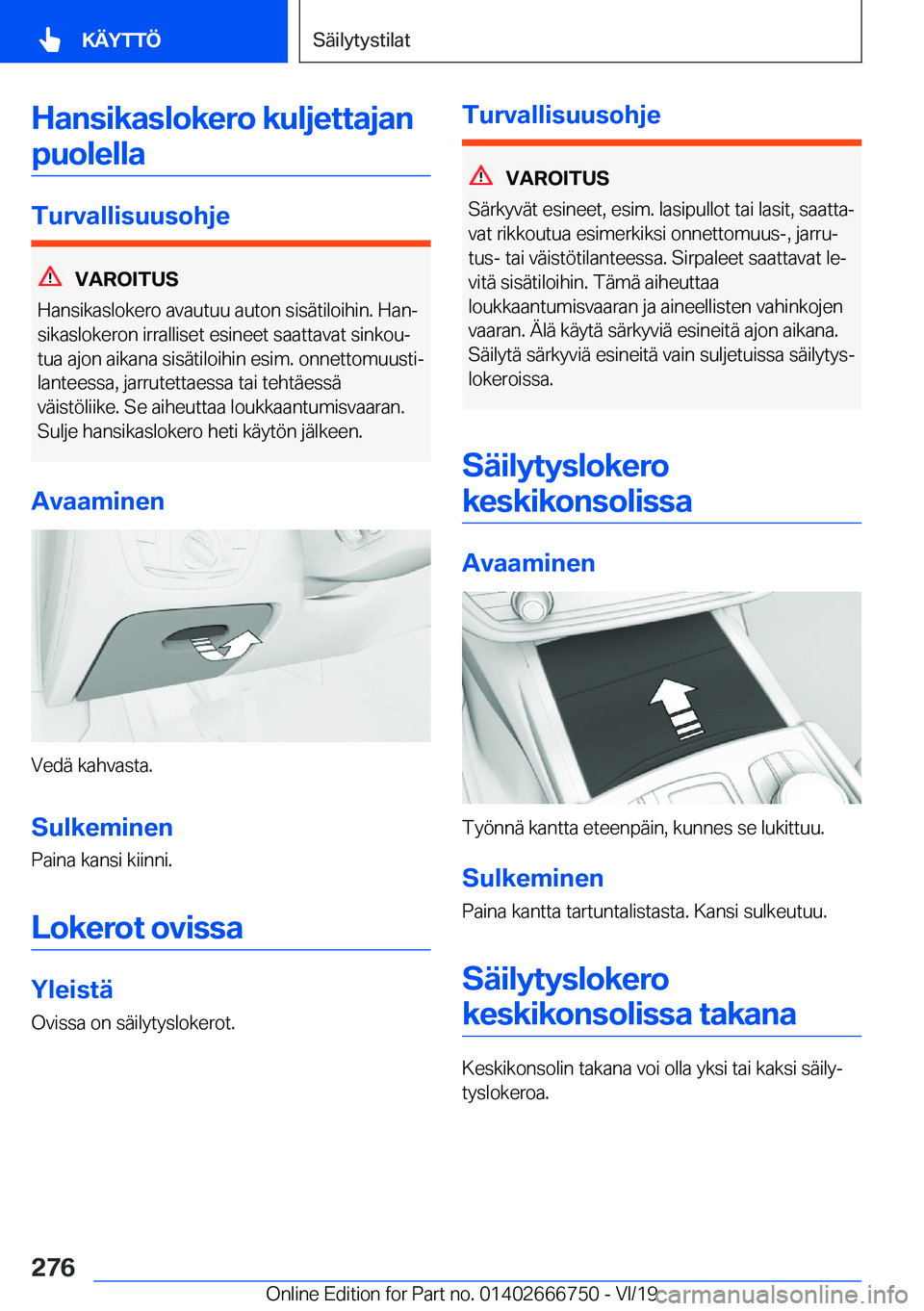 BMW M5 2020  Omistajan Käsikirja (in Finnish) �H�a�n�s�i�k�a�s�l�o�k�e�r�o��k�u�l�j�e�t�t�a�j�a�n�p�u�o�l�e�l�l�a
�T�u�r�v�a�l�l�i�s�u�u�s�o�h�j�e
�V�A�R�O�I�T�U�S
�H�a�n�s�i�k�a�s�l�o�k�e�r�o��a�v�a�u�t�u�u��a�u�t�o�n��s�i�s�