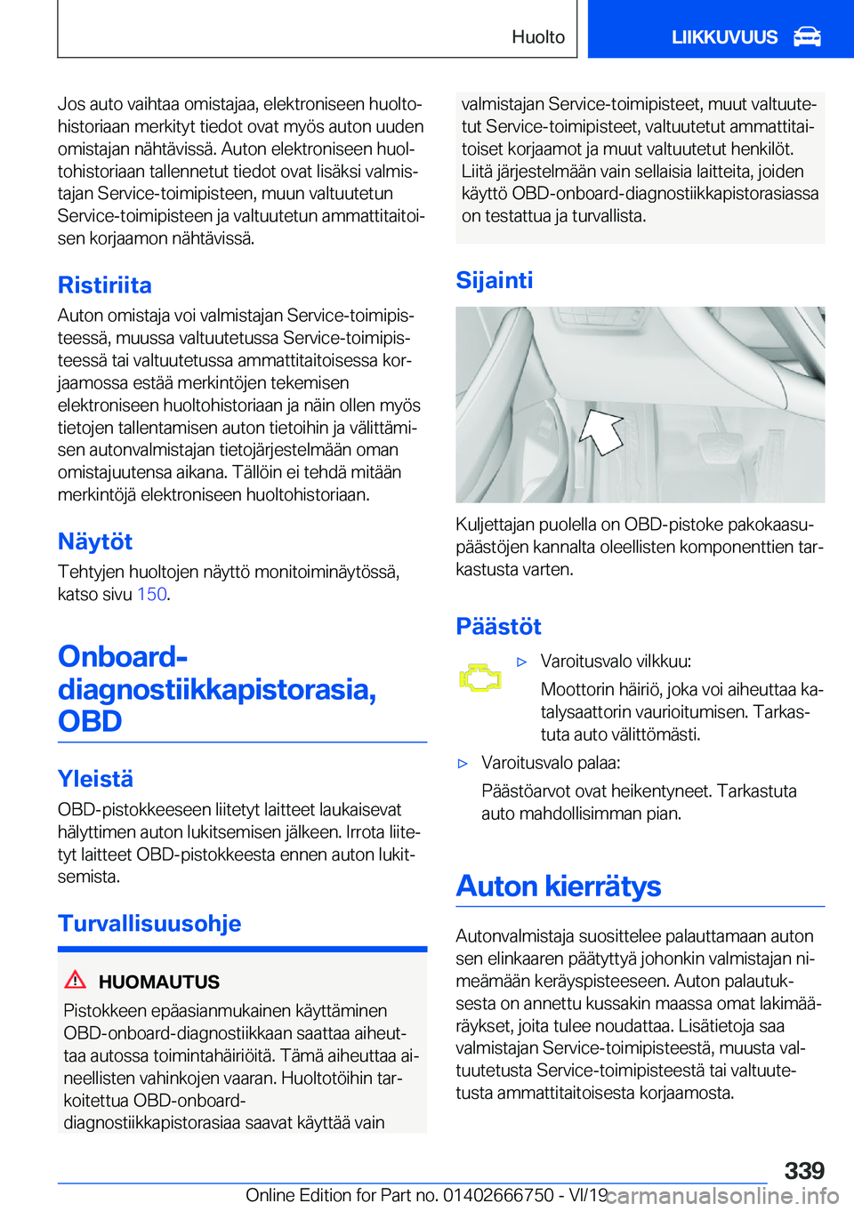 BMW M5 2020  Omistajan Käsikirja (in Finnish) �J�o�s��a�u�t�o��v�a�i�h�t�a�a��o�m�i�s�t�a�j�a�a�,��e�l�e�k�t�r�o�n�i�s�e�e�n��h�u�o�l�t�oj
�h�i�s�t�o�r�i�a�a�n��m�e�r�k�i�t�y�t��t�i�e�d�o�t��o�v�a�t��m�y�