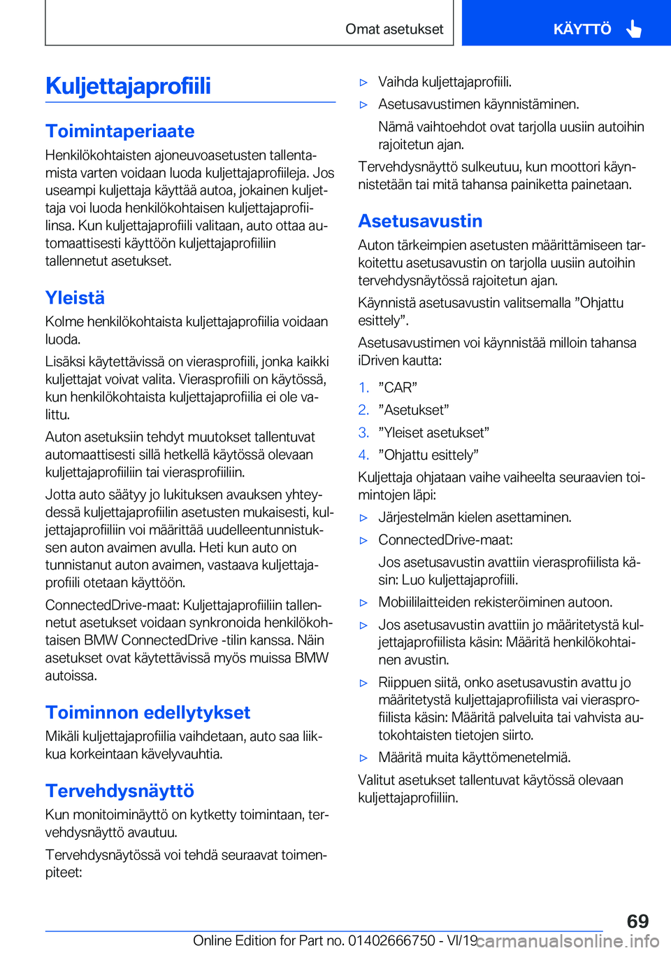 BMW M5 2020  Omistajan Käsikirja (in Finnish) �K�u�l�j�e�t�t�a�j�a�p�r�o�f�i�i�l�i
�T�o�i�m�i�n�t�a�p�e�r�i�a�a�t�e�H�e�n�k�i�l�