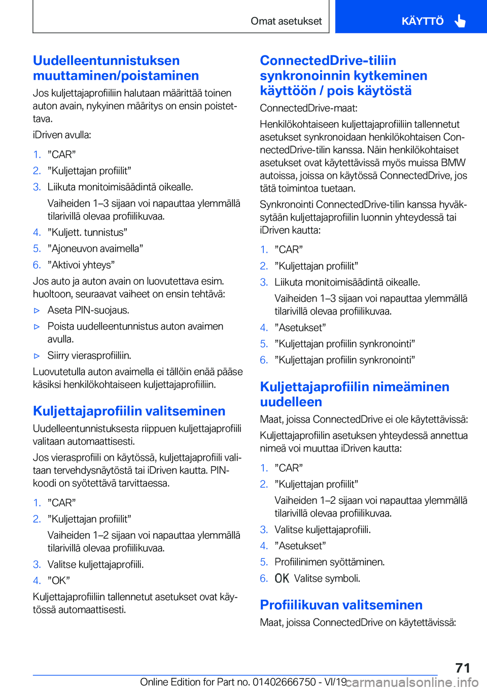 BMW M5 2020  Omistajan Käsikirja (in Finnish) �U�u�d�e�l�l�e�e�n�t�u�n�n�i�s�t�u�k�s�e�n
�m�u�u�t�t�a�m�i�n�e�n�/�p�o�i�s�t�a�m�i�n�e�n
�J�o�s��k�u�l�j�e�t�t�a�j�a�p�r�o�f�i�i�l�i�i�n��h�a�l�u�t�a�a�n��m�