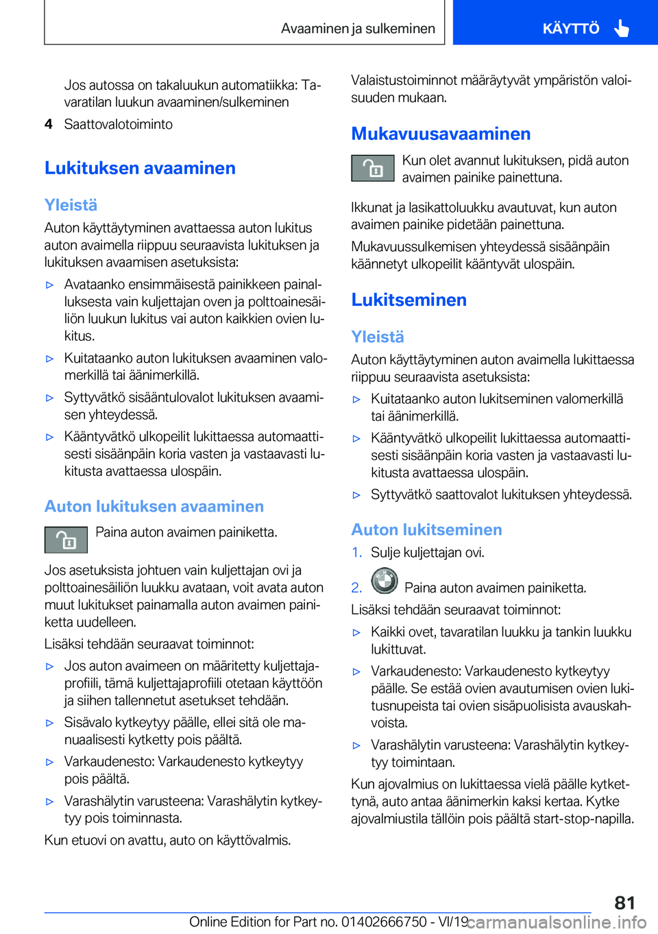 BMW M5 2020  Omistajan Käsikirja (in Finnish) �J�o�s��a�u�t�o�s�s�a��o�n��t�a�k�a�l�u�u�k�u�n��a�u�t�o�m�a�t�i�i�k�k�a�:��T�aj
�v�a�r�a�t�i�l�a�n��l�u�u�k�u�n��a�v�a�a�m�i�n�e�n�/�s�u�l�k�e�m�i�n�e�n�4�S�a�a�t�t�o�v�a�l�o�t�o�i�m�i�n�t�o
