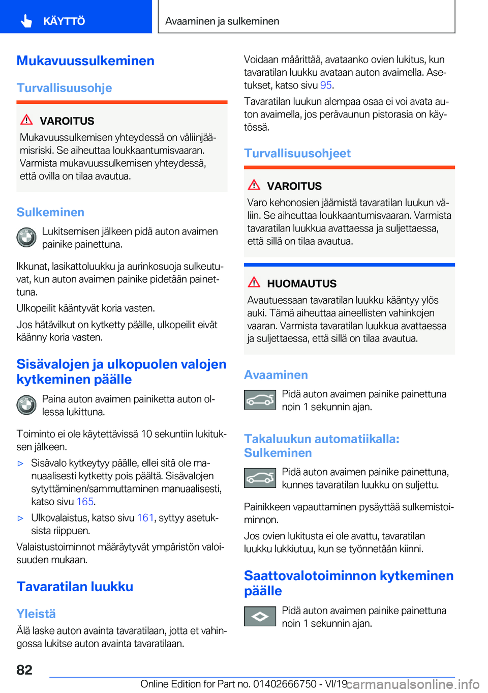 BMW M5 2020  Omistajan Käsikirja (in Finnish) �M�u�k�a�v�u�u�s�s�u�l�k�e�m�i�n�e�n
�T�u�r�v�a�l�l�i�s�u�u�s�o�h�j�e
�V�A�R�O�I�T�U�S
�M�u�k�a�v�u�u�s�s�u�l�k�e�m�i�s�e�n��y�h�t�e�y�d�e�s�s�