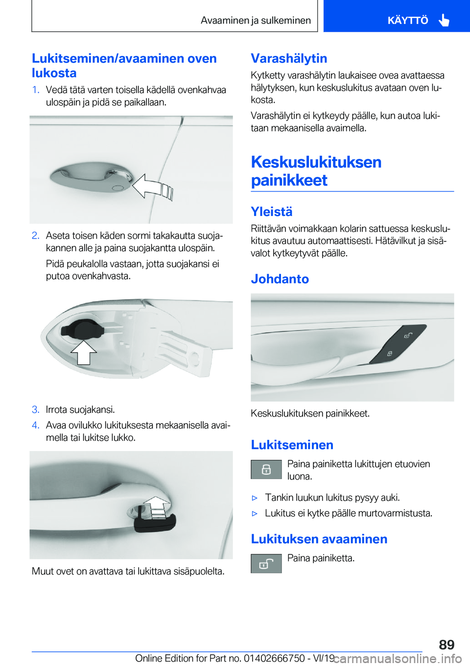 BMW M5 2020  Omistajan Käsikirja (in Finnish) �L�u�k�i�t�s�e�m�i�n�e�n�/�a�v�a�a�m�i�n�e�n��o�v�e�n
�l�u�k�o�s�t�a�1�.�V�e�d�