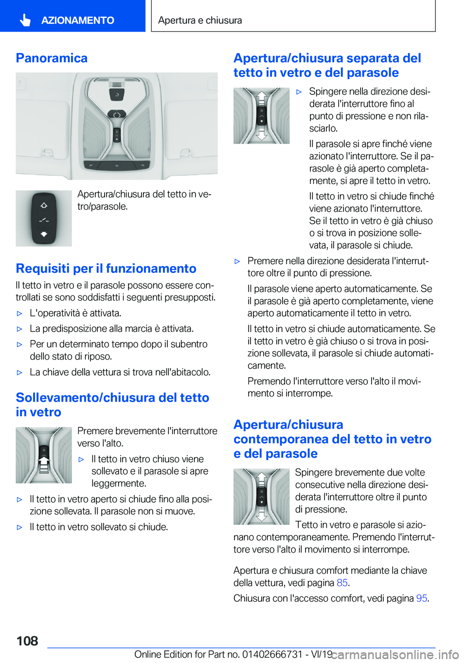 BMW M5 2020  Libretti Di Uso E manutenzione (in Italian) �P�a�n�o�r�a�m�i�c�a
�A�p�e�r�t�u�r�a�/�c�h�i�u�s�u�r�a��d�e�l��t�e�t�t�o��i�n��v�eª
�t�r�o�/�p�a�r�a�s�o�l�e�.
�R�e�q�u�i�s�i�t�i��p�e�r��i�l��f�u�n�z�i�o�n�a�m�e�n�t�o
�I�l��t�e�t�t�o��i�