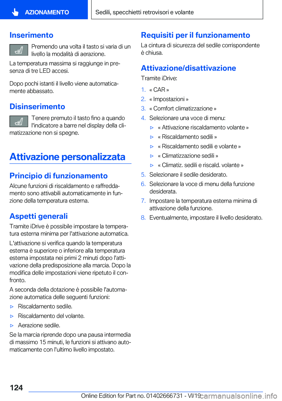 BMW M5 2020  Libretti Di Uso E manutenzione (in Italian) �I�n�s�e�r�i�m�e�n�t�o�P�r�e�m�e�n�d�o��u�n�a��v�o�l�t�a��i�l��t�a�s�t�o��s�i��v�a�r�i�a��d�i��u�n
�l�i�v�e�l�l�o��l�a��m�o�d�a�l�i�t�