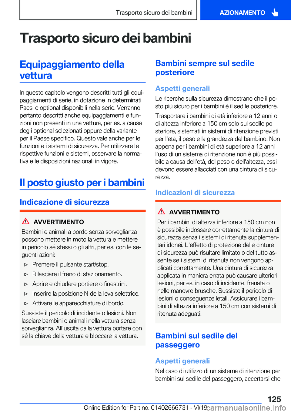 BMW M5 2020  Libretti Di Uso E manutenzione (in Italian) �T�r�a�s�p�o�r�t�o��s�i�c�u�r�o��d�e�i��b�a�m�b�i�n�i�E�q�u�i�p�a�g�g�i�a�m�e�n�t�o��d�e�l�l�a�v�e�t�t�u�r�a
�I�n��q�u�e�s�t�o��c�a�p�i�t�o�l�o��v�e�n�g�o�n�o��d�e�s�c�r�i�t�t�i��t�u�t�t�i��