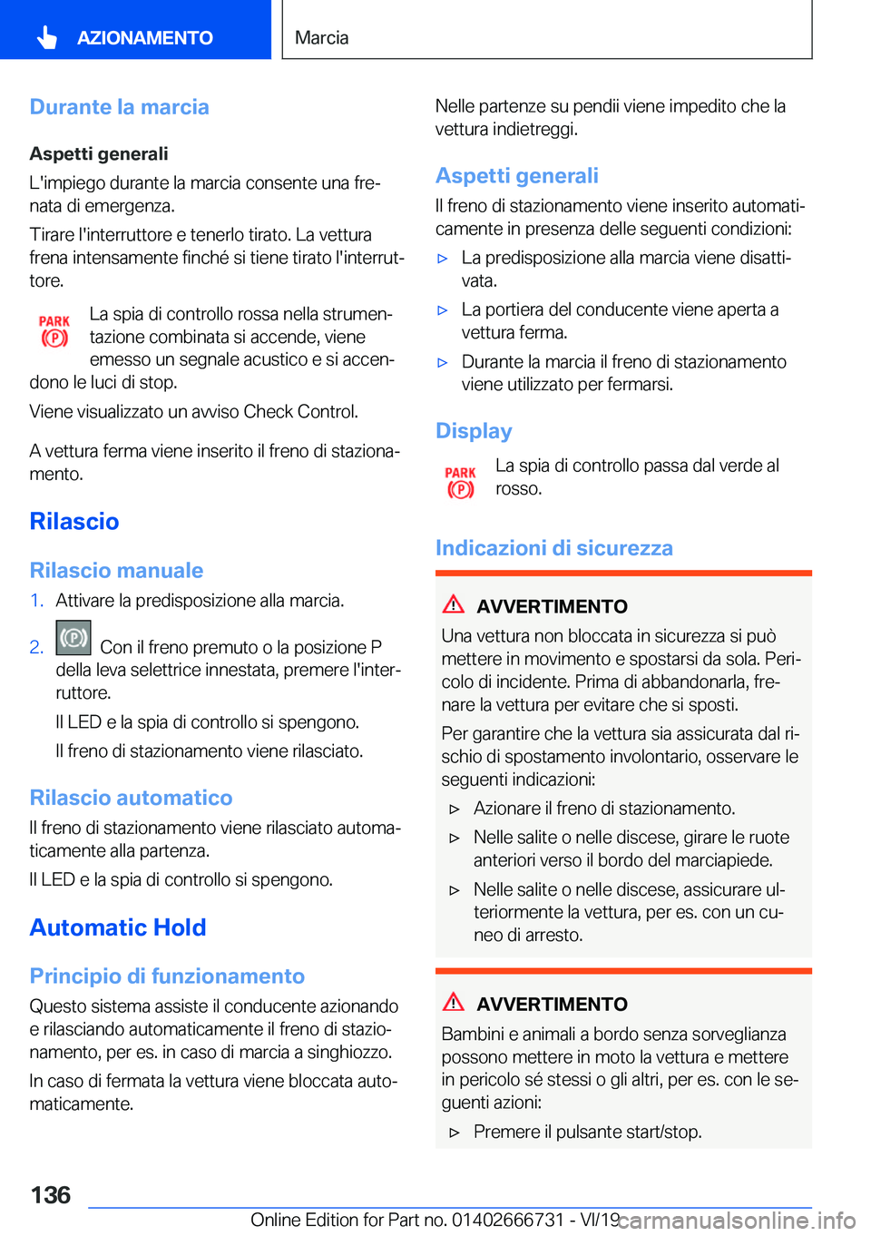 BMW M5 2020  Libretti Di Uso E manutenzione (in Italian) �D�u�r�a�n�t�e��l�a��m�a�r�c�i�a
�A�s�p�e�t�t�i��g�e�n�e�r�a�l�i
�L�'�i�m�p�i�e�g�o��d�u�r�a�n�t�e��l�a��m�a�r�c�i�a��c�o�n�s�e�n�t�e��u�n�a��f�r�eª
�n�a�t�a��d�i��e�m�e�r�g�e�n�z�a�.