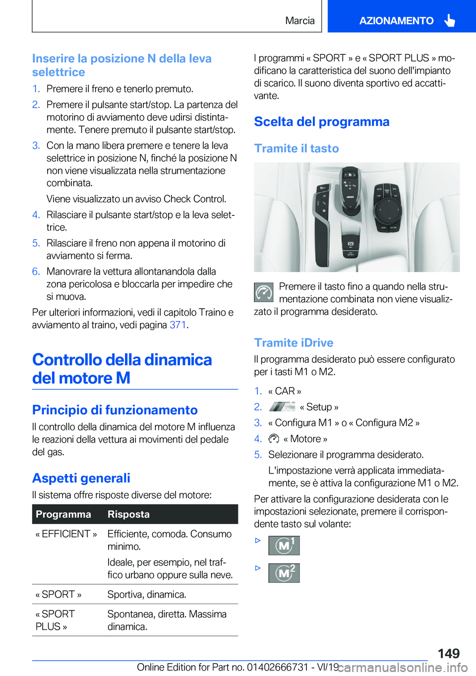 BMW M5 2020  Libretti Di Uso E manutenzione (in Italian) �I�n�s�e�r�i�r�e��l�a��p�o�s�i�z�i�o�n�e��N��d�e�l�l�a��l�e�v�a
�s�e�l�e�t�t�r�i�c�e�1�.�P�r�e�m�e�r�e��i�l��f�r�e�n�o��e��t�e�n�e�r�l�o��p�r�e�m�u�t�o�.�2�.�P�r�e�m�e�r�e��i�l��p�u�l�s�a�