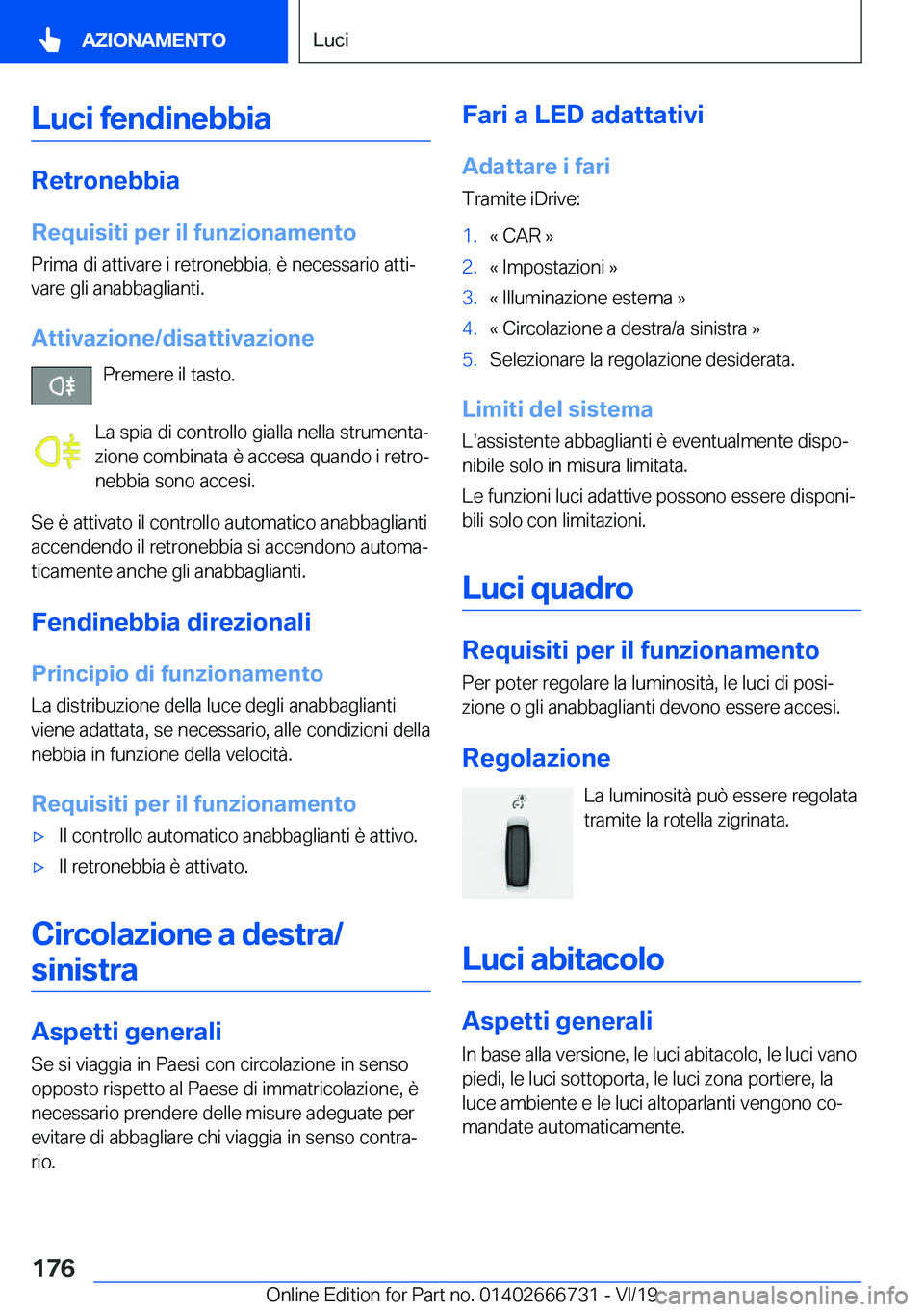 BMW M5 2020  Libretti Di Uso E manutenzione (in Italian) �L�u�c�i��f�e�n�d�i�n�e�b�b�i�a
�R�e�t�r�o�n�e�b�b�i�a
�R�e�q�u�i�s�i�t�i��p�e�r��i�l��f�u�n�z�i�o�n�a�m�e�n�t�o �P�r�i�m�a��d�i��a�t�t�i�v�a�r�e��i��r�e�t�r�o�n�e�b�b�i�a�,��è��n�e�c�e�s�s
