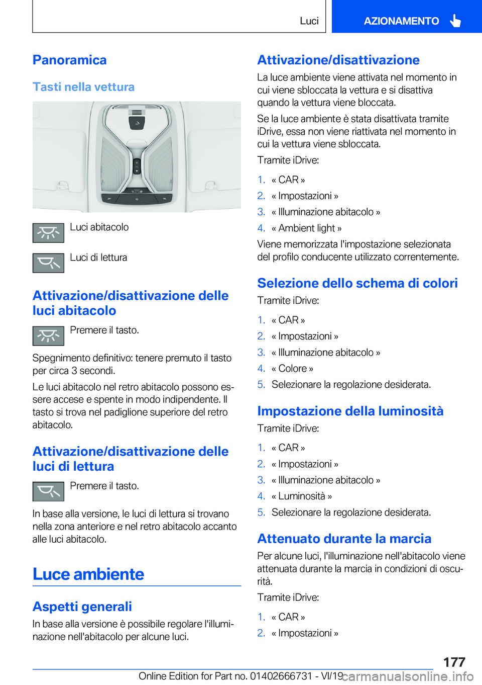 BMW M5 2020  Libretti Di Uso E manutenzione (in Italian) �P�a�n�o�r�a�m�i�c�a�T�a�s�t�i��n�e�l�l�a��v�e�t�t�u�r�a
�L�u�c�i��a�b�i�t�a�c�o�l�o
�L�u�c�i��d�i��l�e�t�t�u�r�a
�A�t�t�i�v�a�z�i�o�n�e�/�d�i�s�a�t�t�i�v�a�z�i�o�n�e��d�e�l�l�e
�l�u�c�i��a�b�i