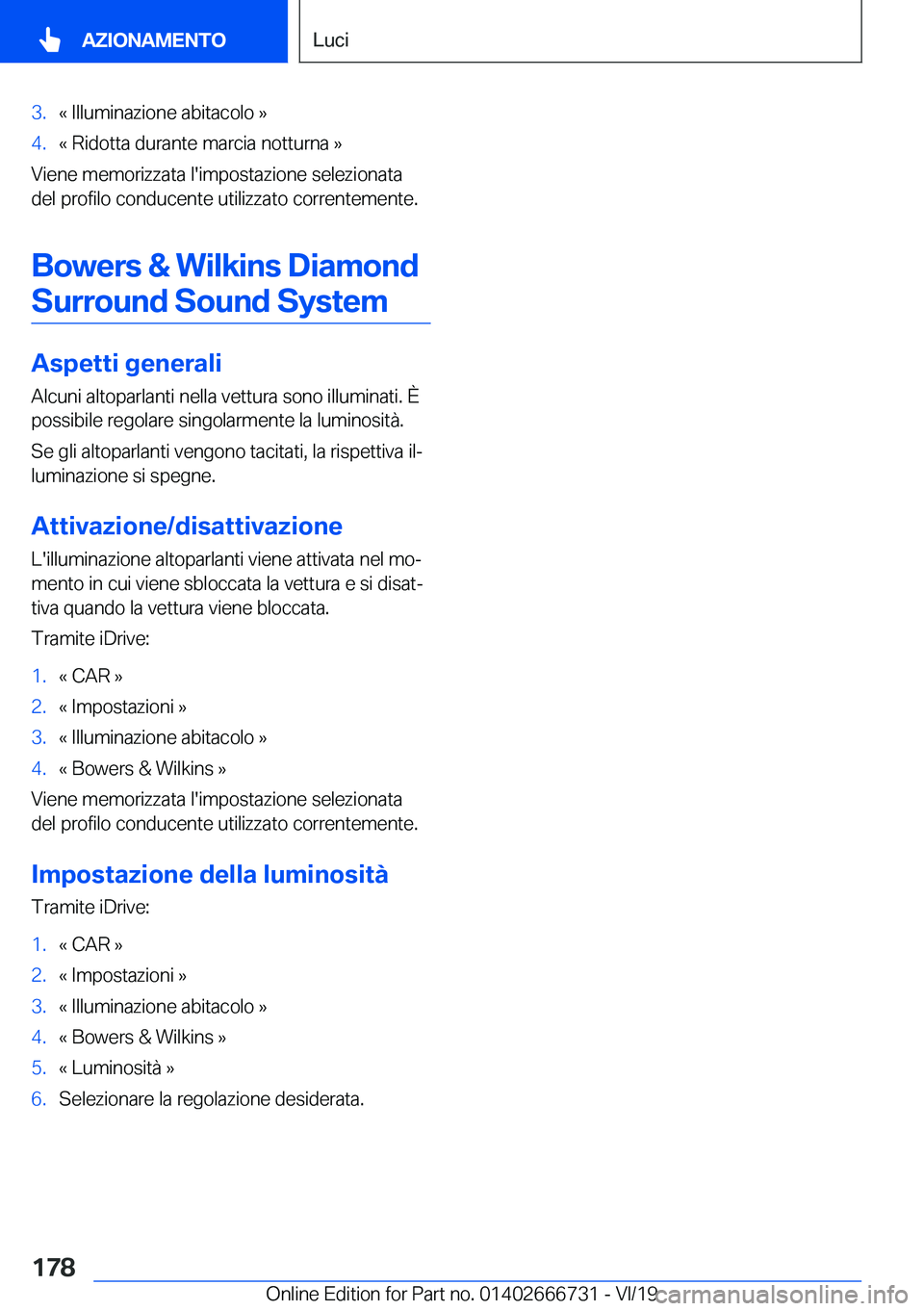 BMW M5 2020  Libretti Di Uso E manutenzione (in Italian) �3�.�«��I�l�l�u�m�i�n�a�z�i�o�n�e��a�b�i�t�a�c�o�l�o��{�4�.�«��R�i�d�o�t�t�a��d�u�r�a�n�t�e��m�a�r�c�i�a��n�o�t�t�u�r�n�a��{
�V�i�e�n�e��m�e�m�o�r�i�z�z�a�t�a��l�'�i�m�p�o�s�t�a�z�i�o�