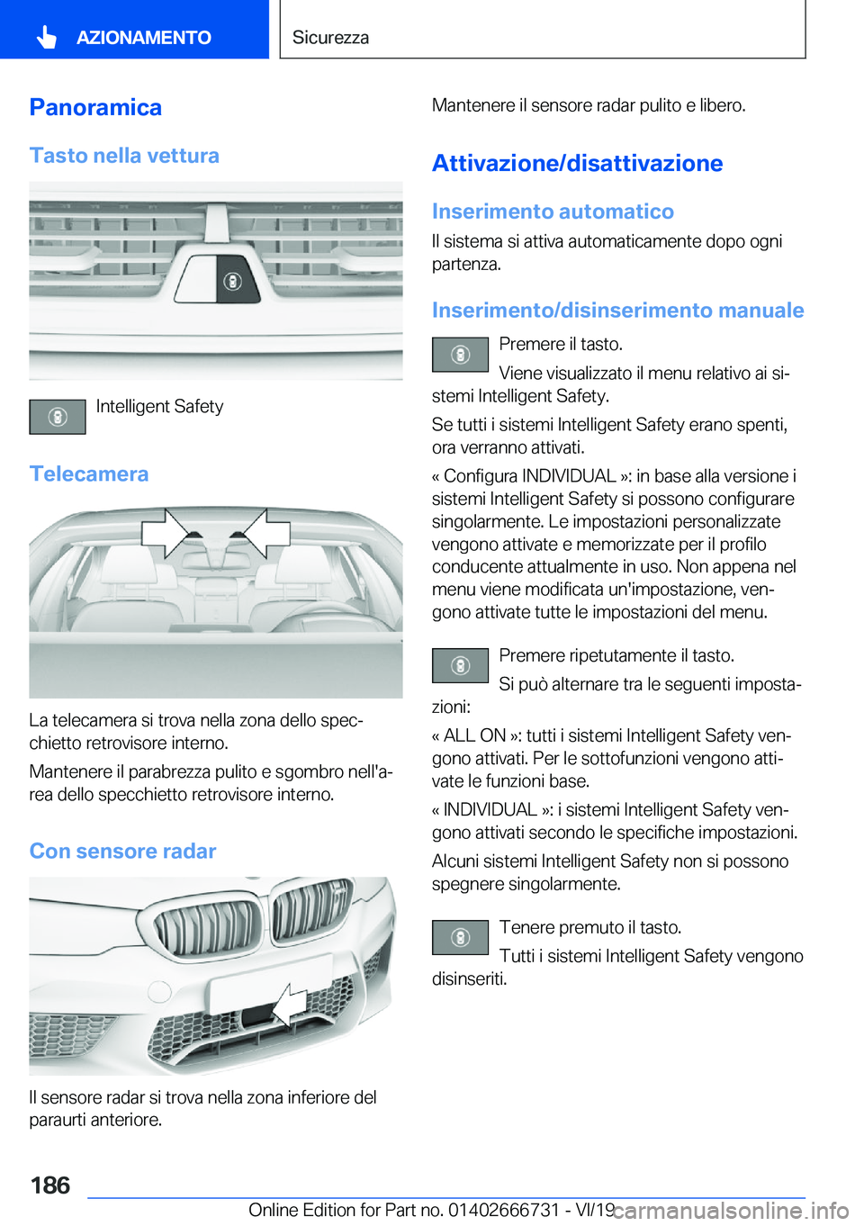 BMW M5 2020  Libretti Di Uso E manutenzione (in Italian) �P�a�n�o�r�a�m�i�c�a�T�a�s�t�o��n�e�l�l�a��v�e�t�t�u�r�a
�I�n�t�e�l�l�i�g�e�n�t��S�a�f�e�t�y
�T�e�l�e�c�a�m�e�r�a
�L�a��t�e�l�e�c�a�m�e�r�a��s�i��t�r�o�v�a��n�e�l�l�a��z�o�n�a��d�e�l�l�o��s�