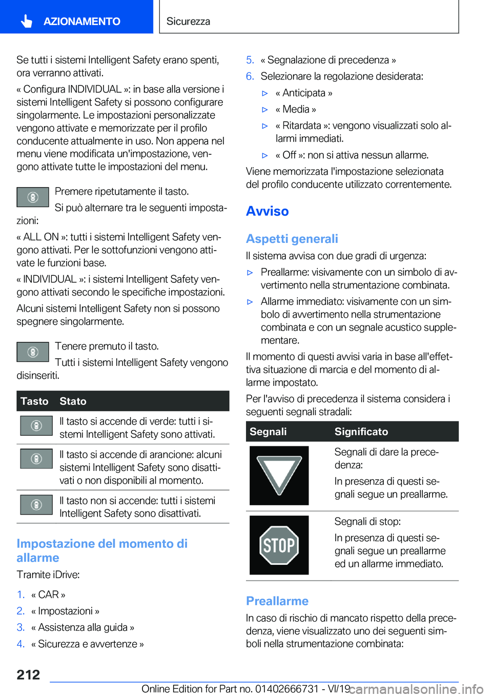 BMW M5 2020  Libretti Di Uso E manutenzione (in Italian) �S�e��t�u�t�t�i��i��s�i�s�t�e�m�i��I�n�t�e�l�l�i�g�e�n�t��S�a�f�e�t�y��e�r�a�n�o��s�p�e�n�t�i�,
�o�r�a��v�e�r�r�a�n�n�o��a�t�t�i�v�a�t�i�.
�«��C�o�n�f�i�g�u�r�a��I�N�D�I�V�I�D�U�A�L��{�:�