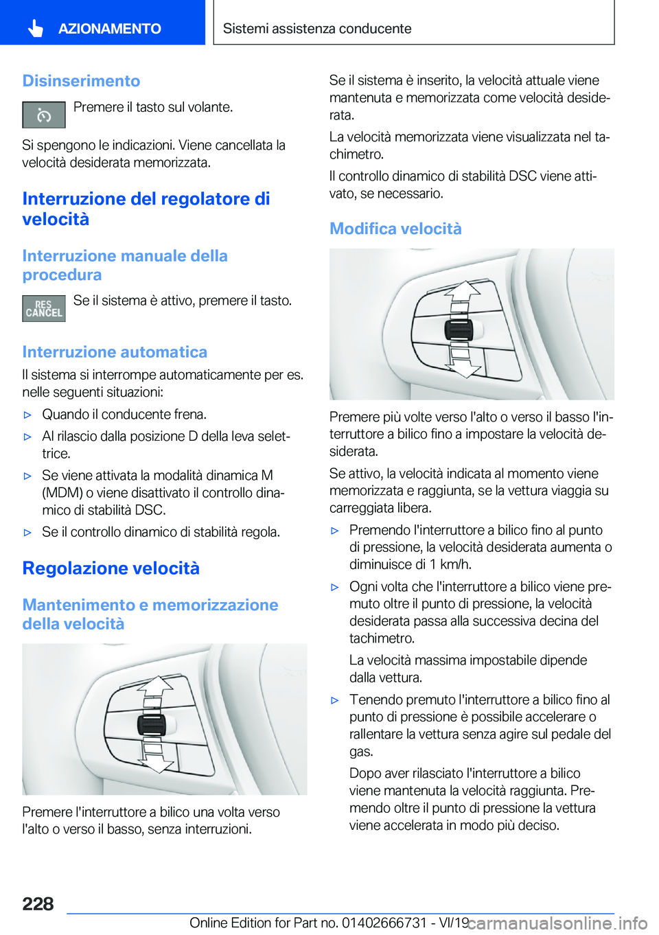 BMW M5 2020  Libretti Di Uso E manutenzione (in Italian) �D�i�s�i�n�s�e�r�i�m�e�n�t�o�P�r�e�m�e�r�e��i�l��t�a�s�t�o��s�u�l��v�o�l�a�n�t�e�.
�S�i��s�p�e�n�g�o�n�o��l�e��i�n�d�i�c�a�z�i�o�n�i�.��V�i�e�n�e��c�a�n�c�e�l�l�a�t�a��l�a
�v�e�l�o�c�i�t�